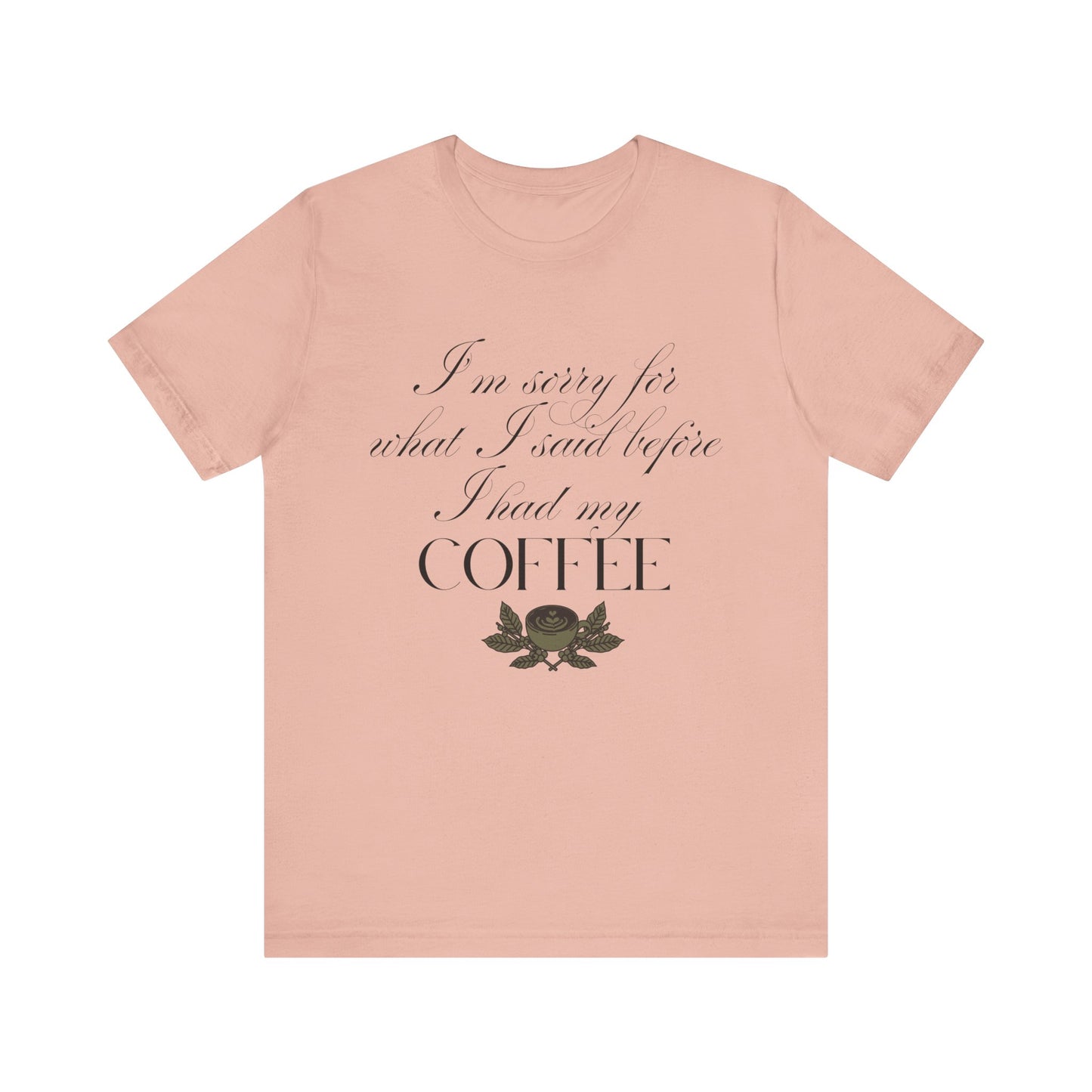 Sorry for What I Said Before Coffee T-Shirt – Funny Coffee Tee