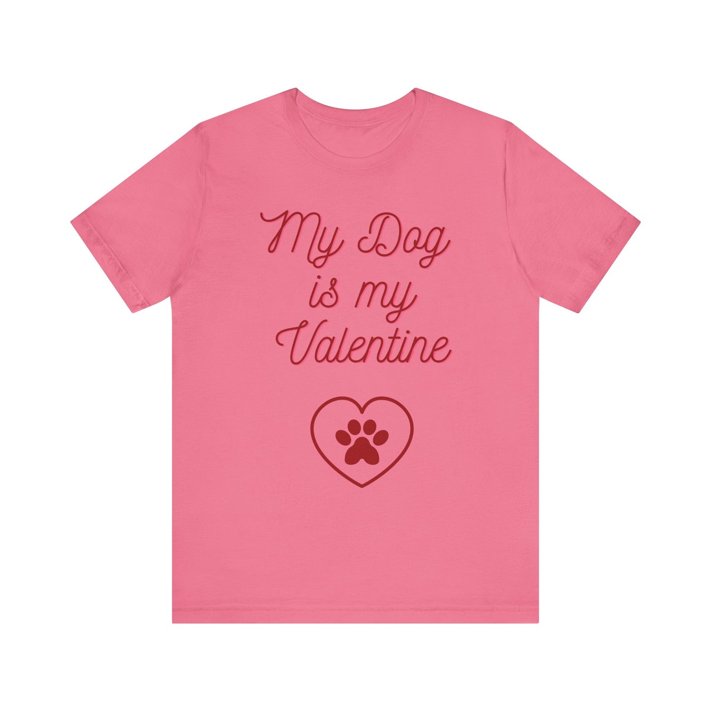 My Dog Is My Valentine T-Shirt – Funny Pet Lover Tee