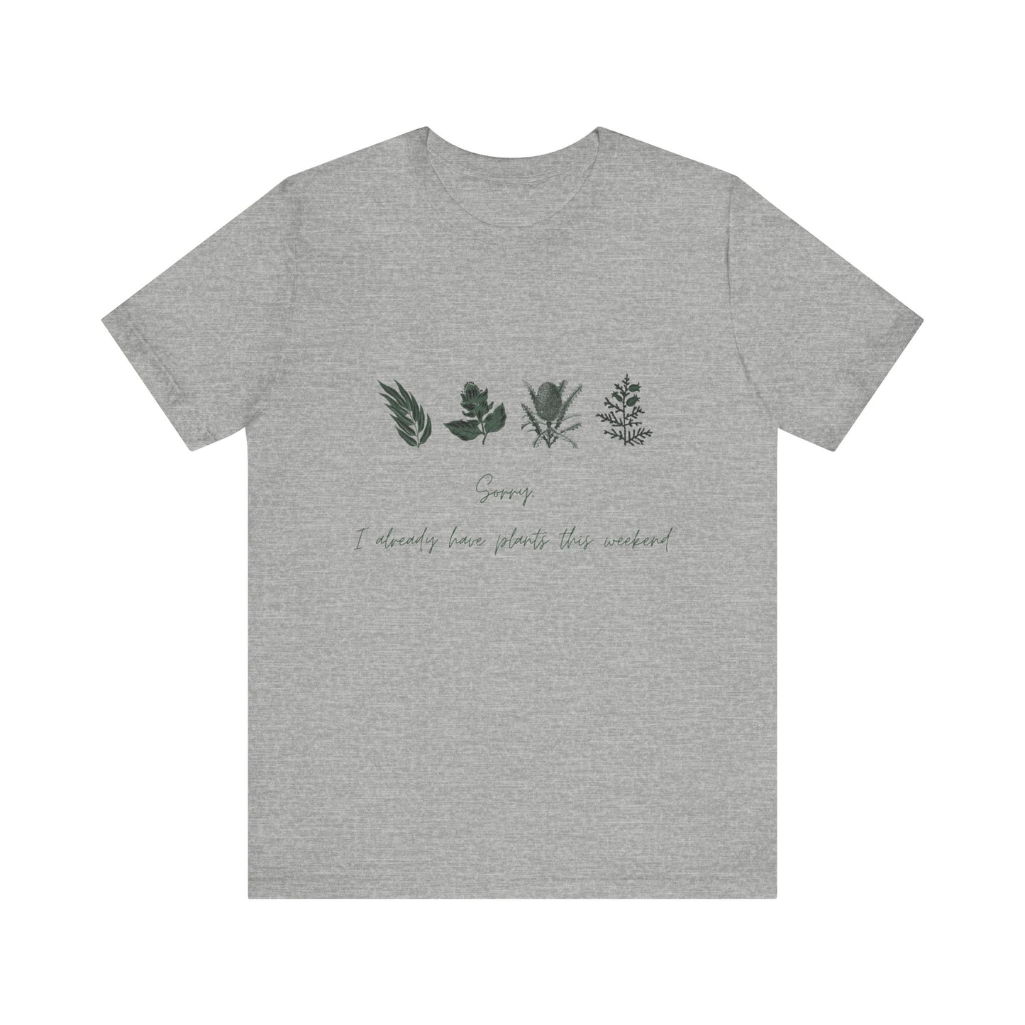 Sorry I Already Have Plants This Weekend T-Shirt – Plant Lover Funny Tee