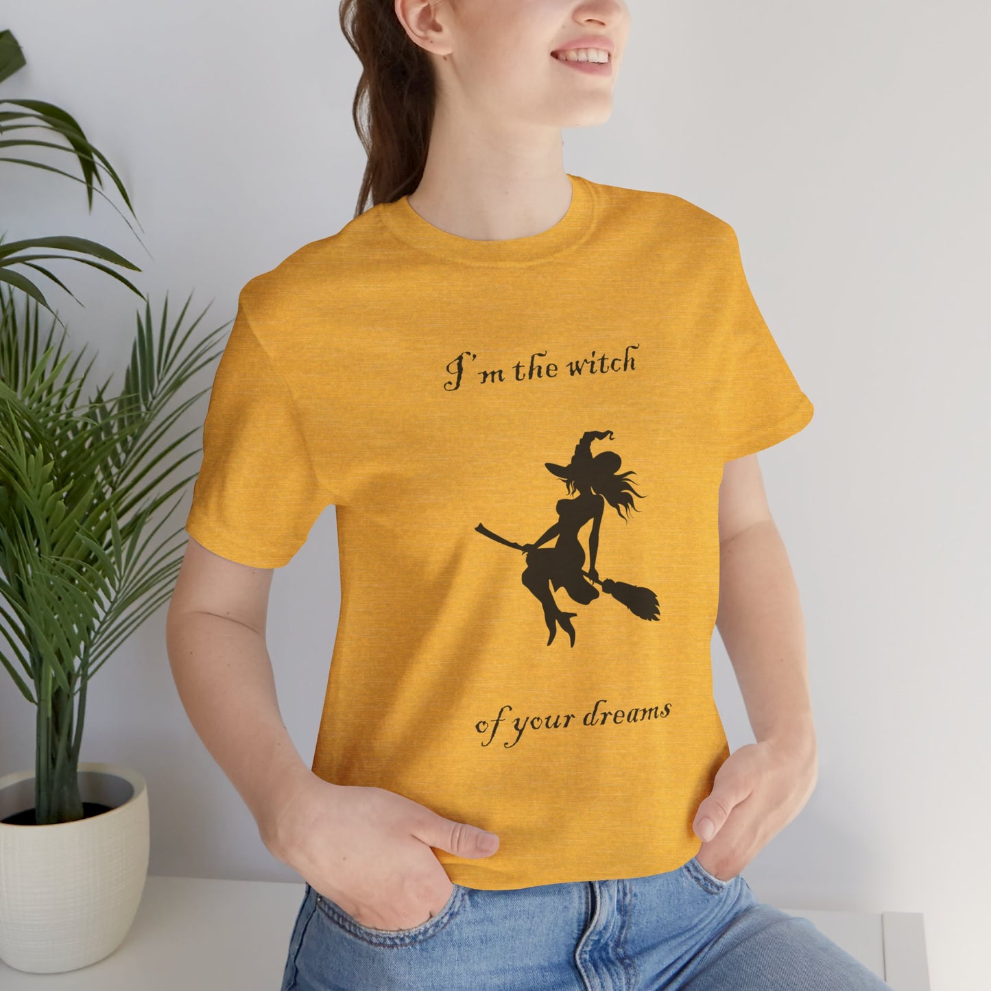 I'm the witch of your dreams