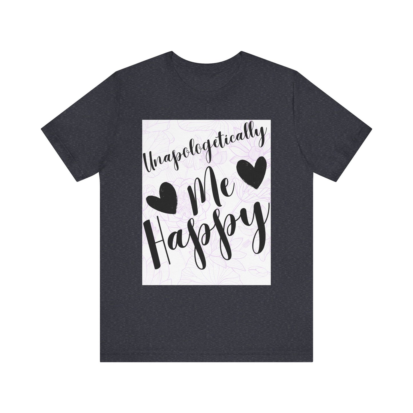 Unapologetically Me T-Shirt – Happy Self-Love Graphic Tee