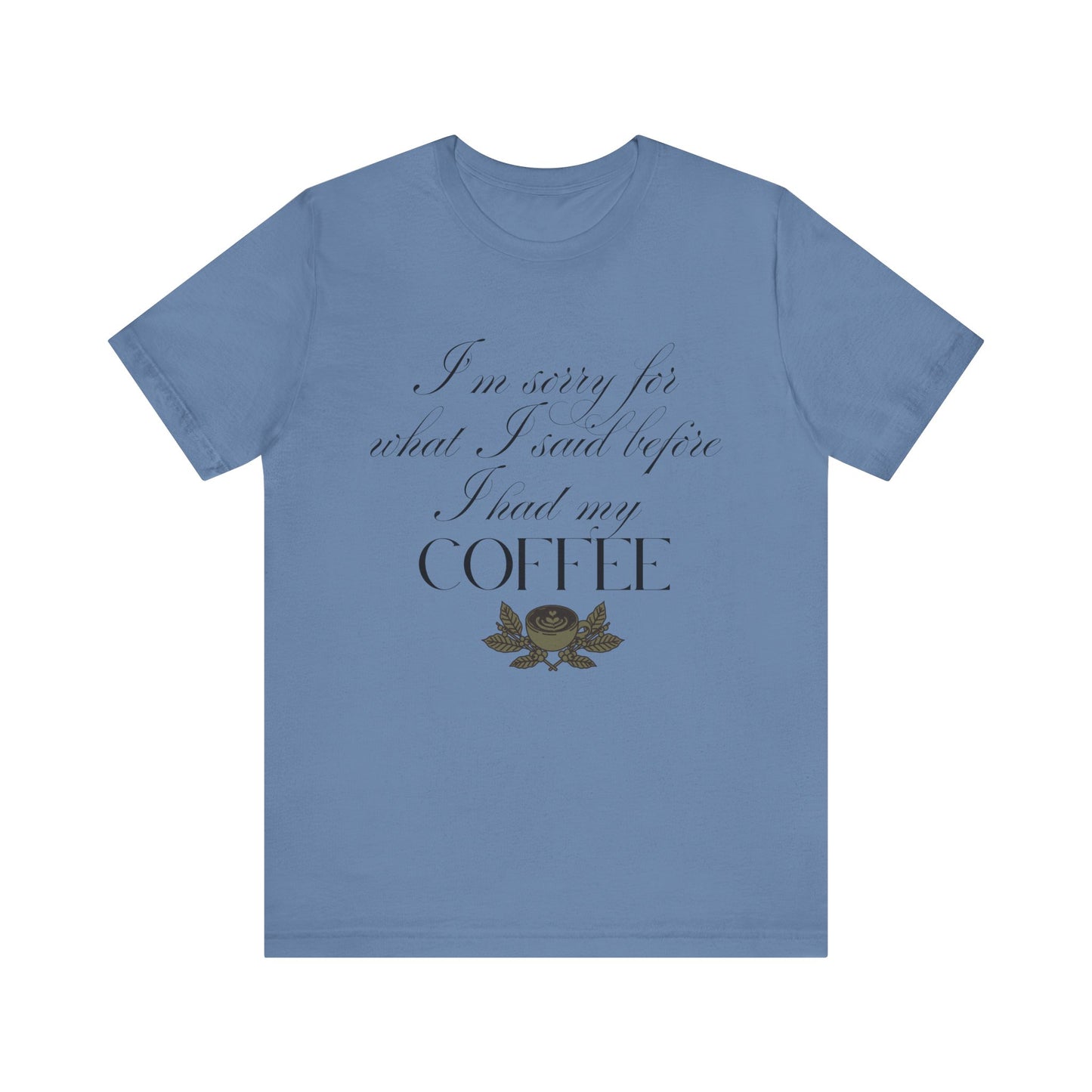Sorry for What I Said Before Coffee T-Shirt – Funny Coffee Tee