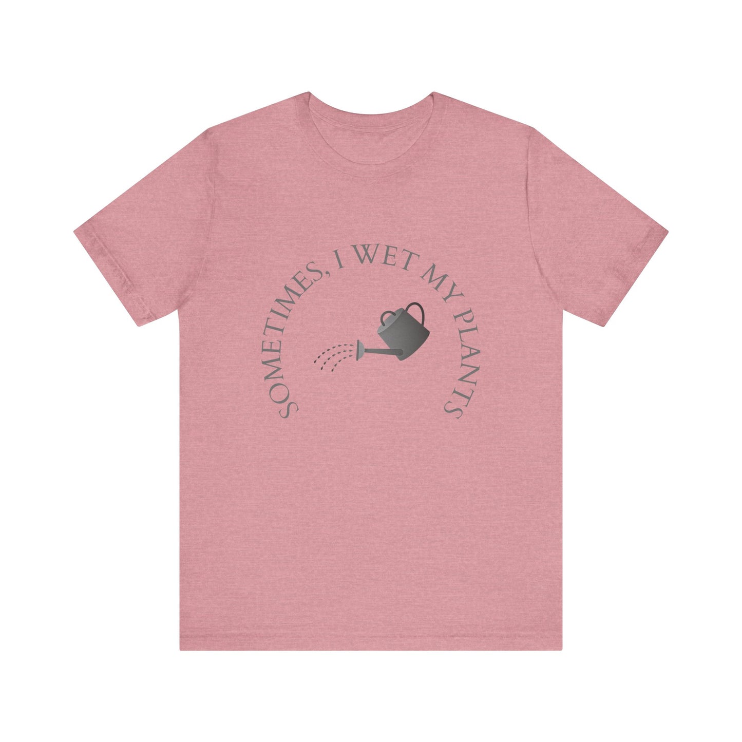Sometimes I Wet My Plants T-Shirt – Funny Plant Lover Tee