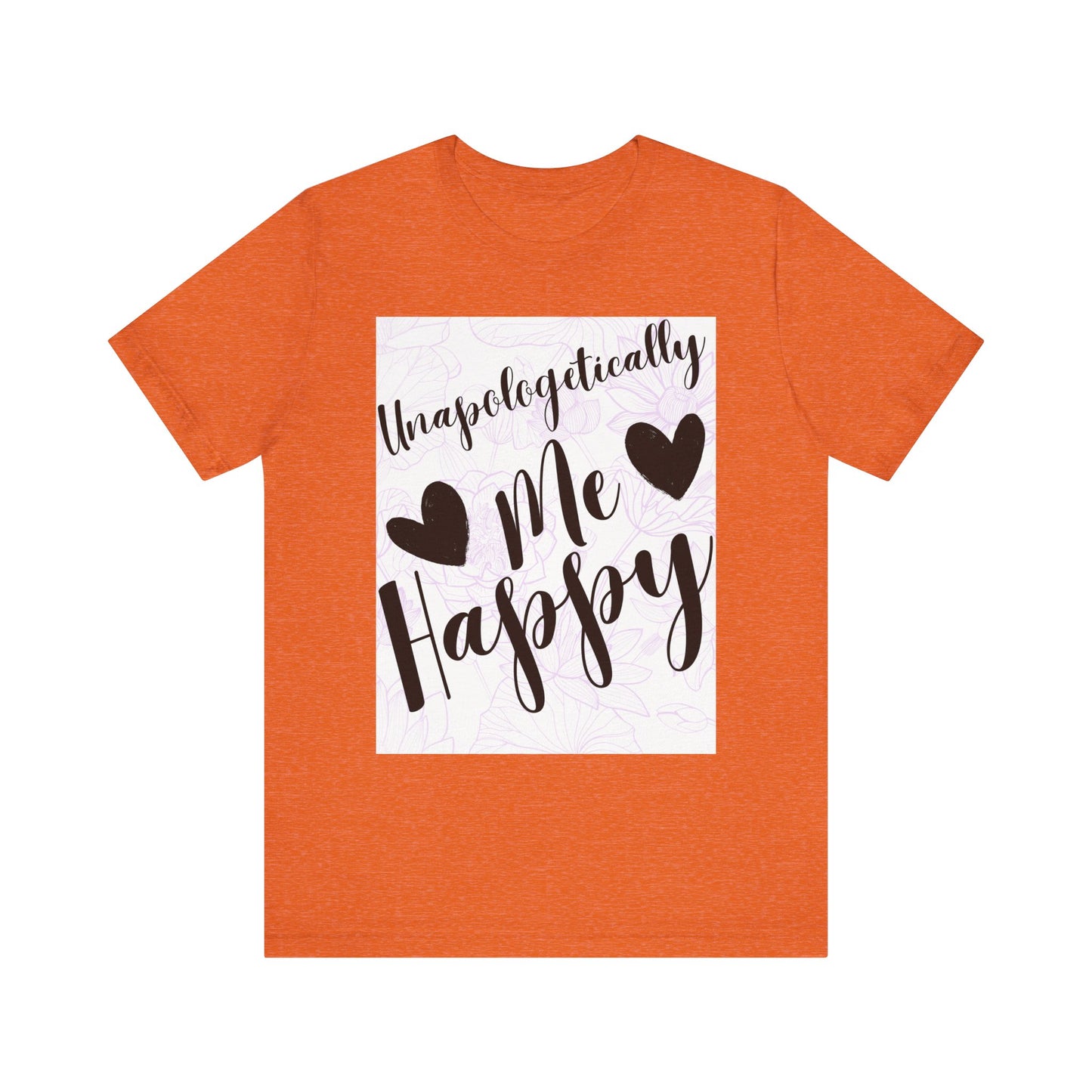 Unapologetically Me T-Shirt – Happy Self-Love Graphic Tee