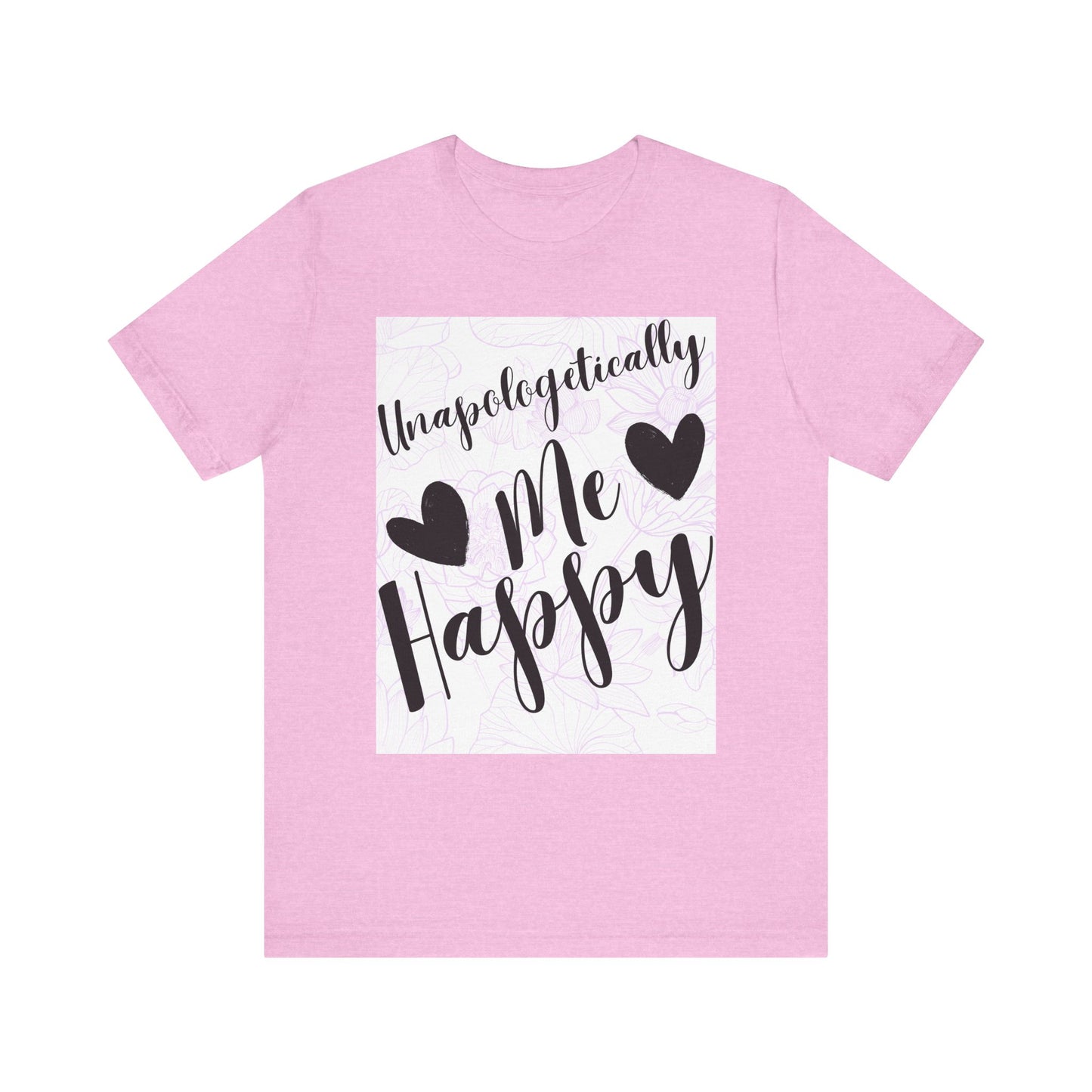 Unapologetically Me T-Shirt – Happy Self-Love Graphic Tee