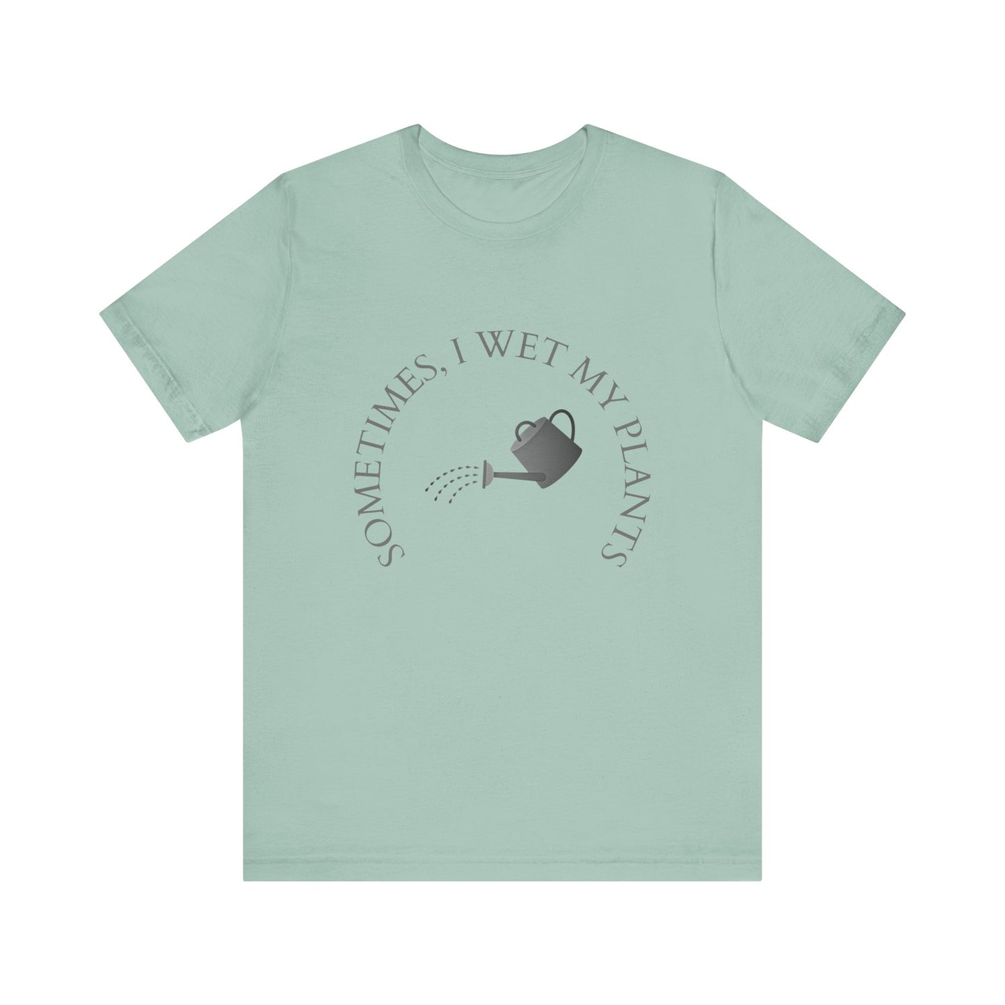 Sometimes I Wet My Plants T-Shirt – Funny Plant Lover Tee