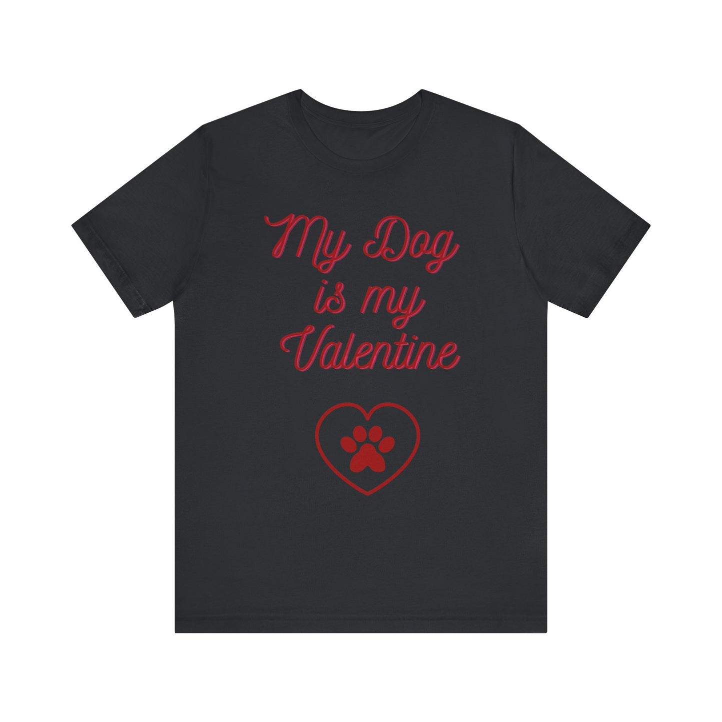 My Dog Is My Valentine T-Shirt – Funny Pet Lover Tee