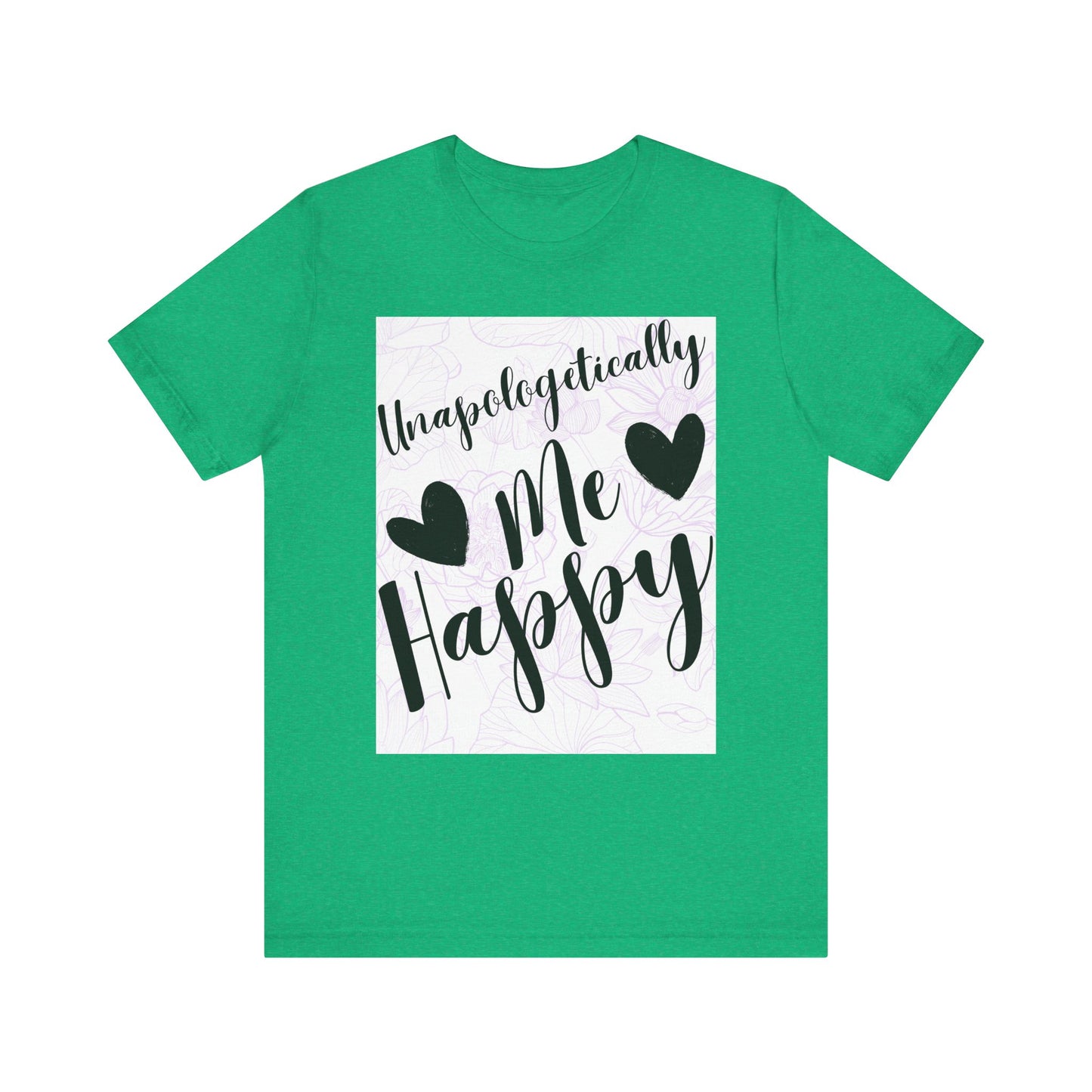 Unapologetically Me T-Shirt – Happy Self-Love Graphic Tee
