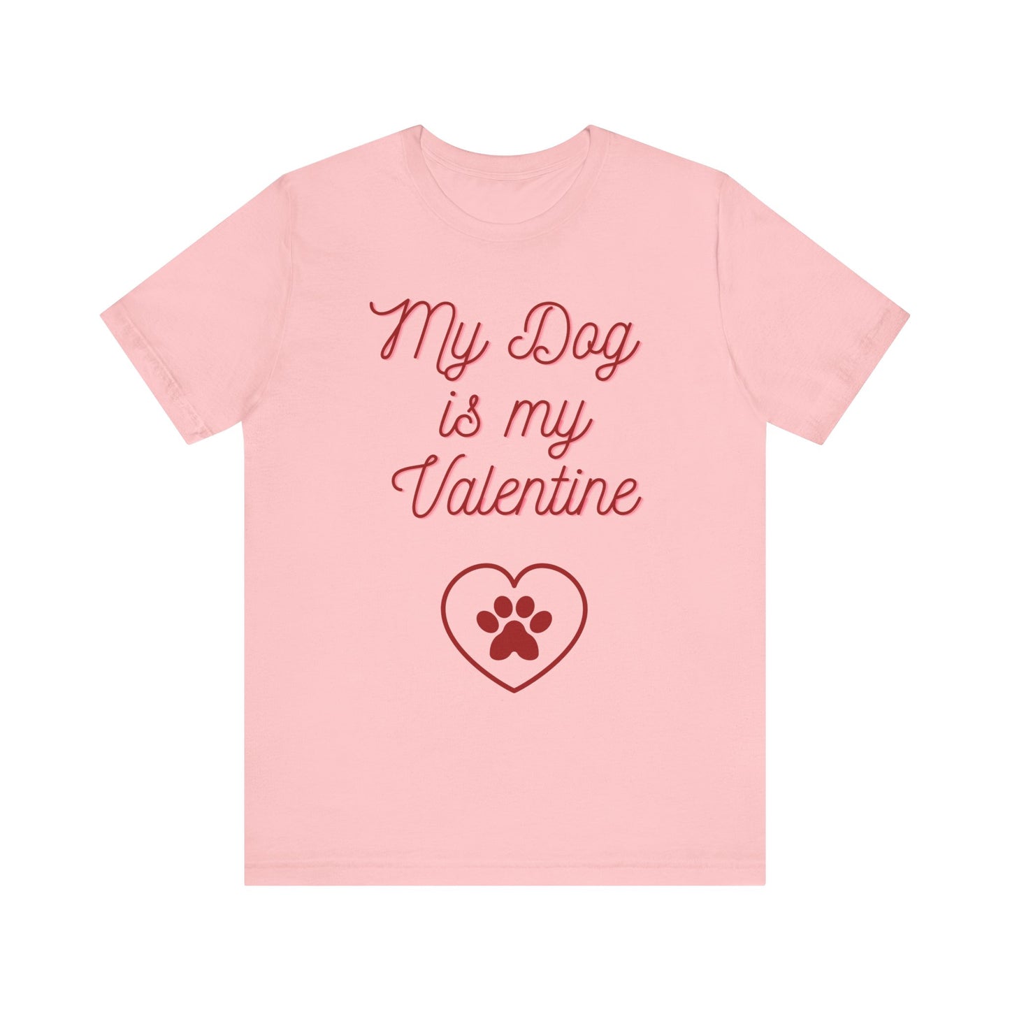 My Dog Is My Valentine T-Shirt – Funny Pet Lover Tee