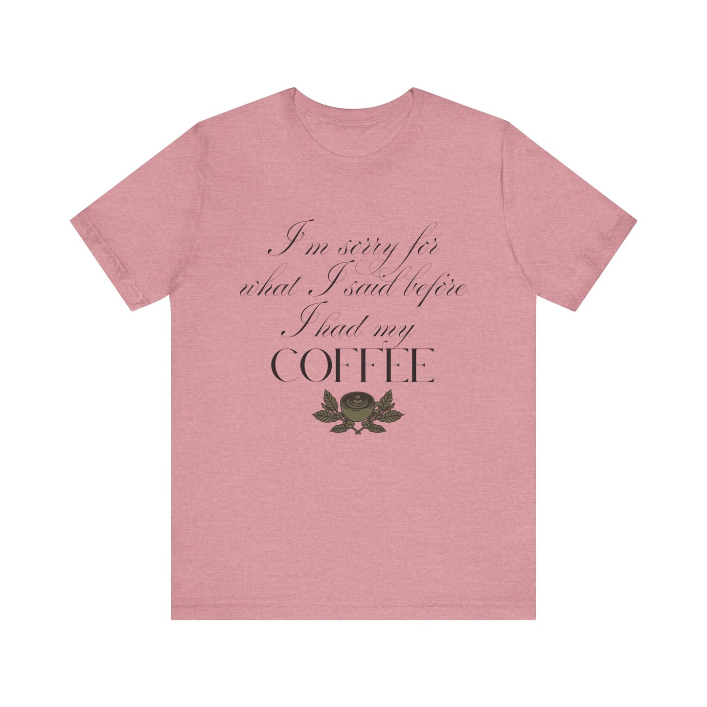 Sorry for What I Said Before Coffee T-Shirt – Funny Coffee Tee