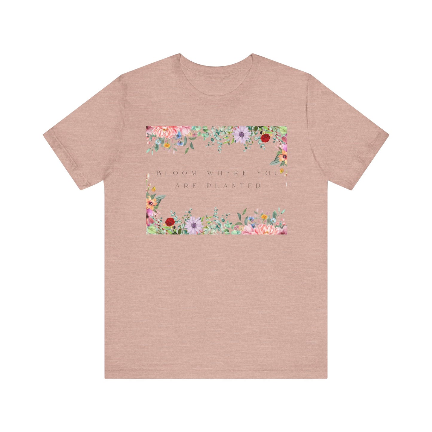 Bloom Where You Are Planted T-Shirt – Botanical Positive Tee