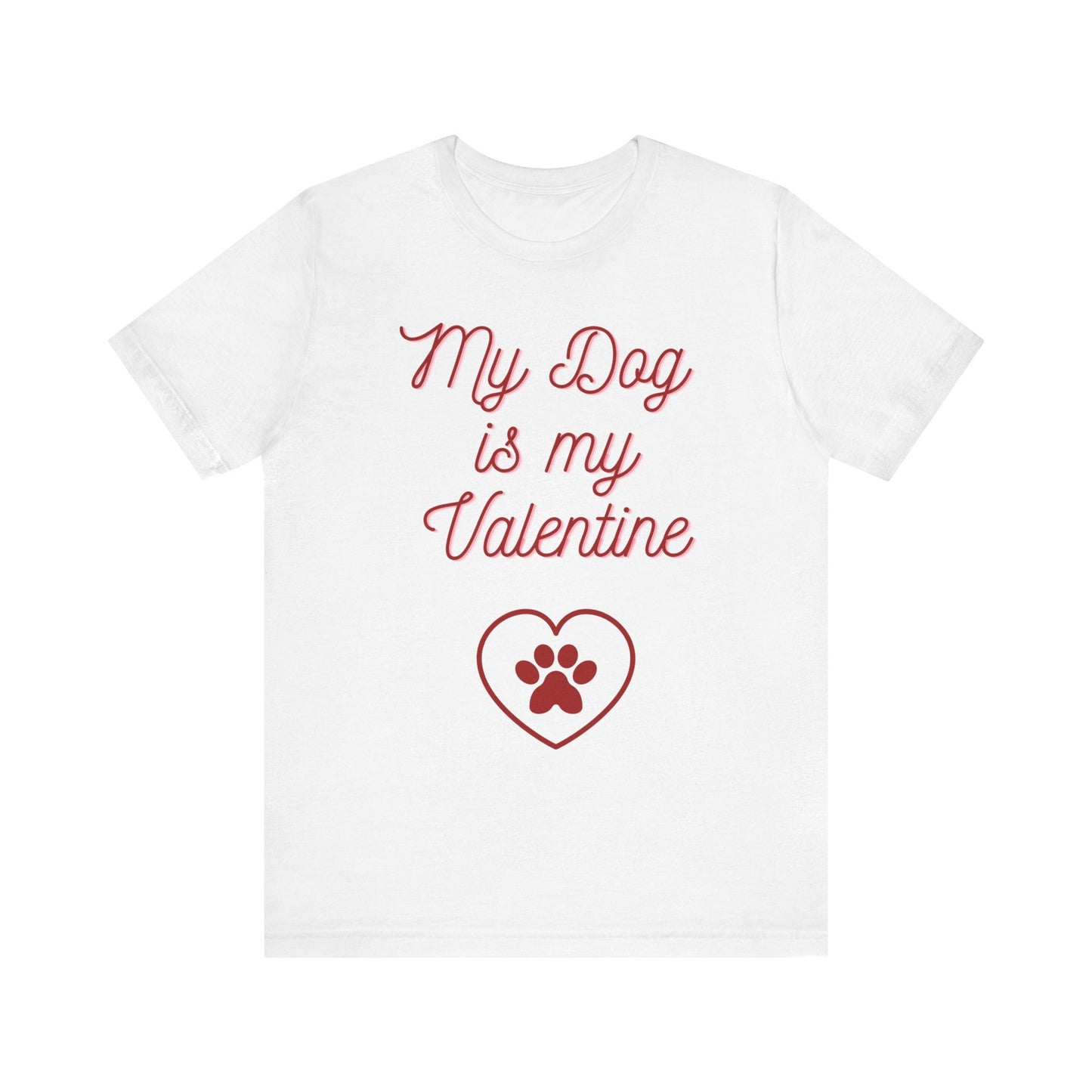 My Dog Is My Valentine T-Shirt – Funny Pet Lover Tee