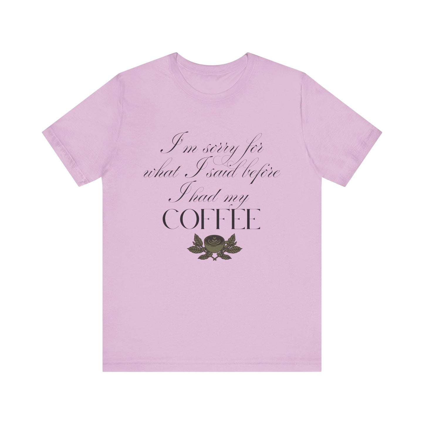 Sorry for What I Said Before Coffee T-Shirt – Funny Coffee Tee