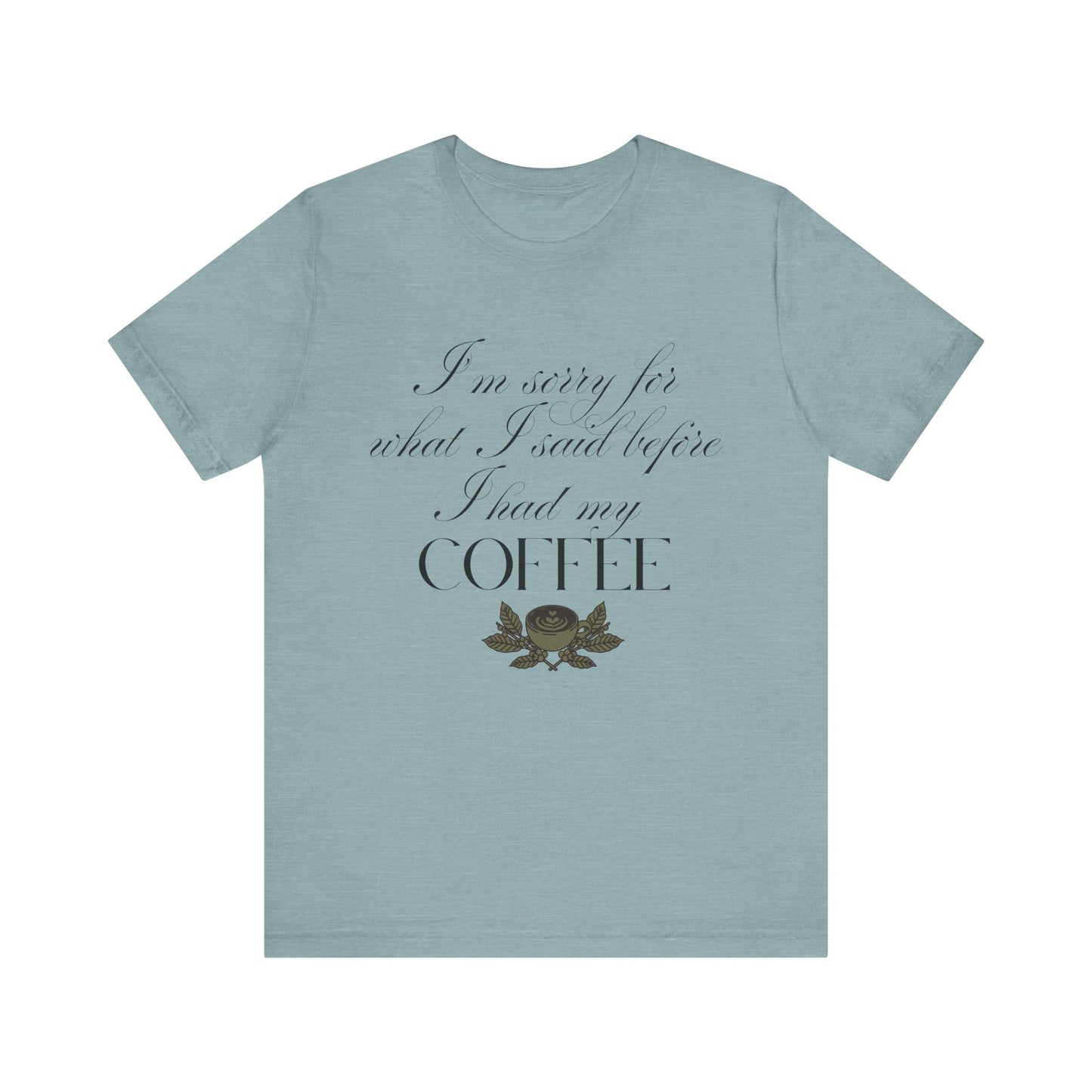 Sorry for What I Said Before Coffee T-Shirt – Funny Coffee Tee