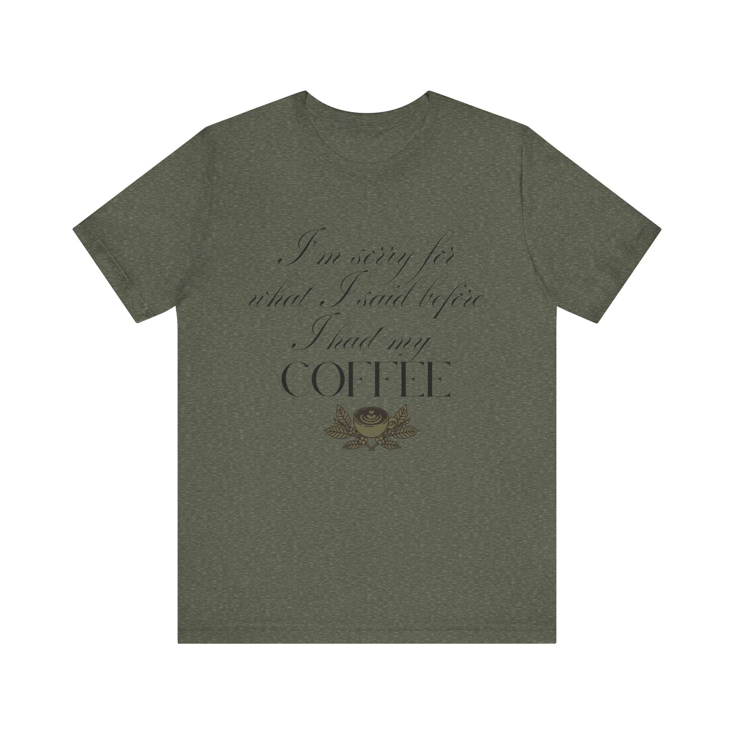 Sorry for What I Said Before Coffee T-Shirt – Funny Coffee Tee