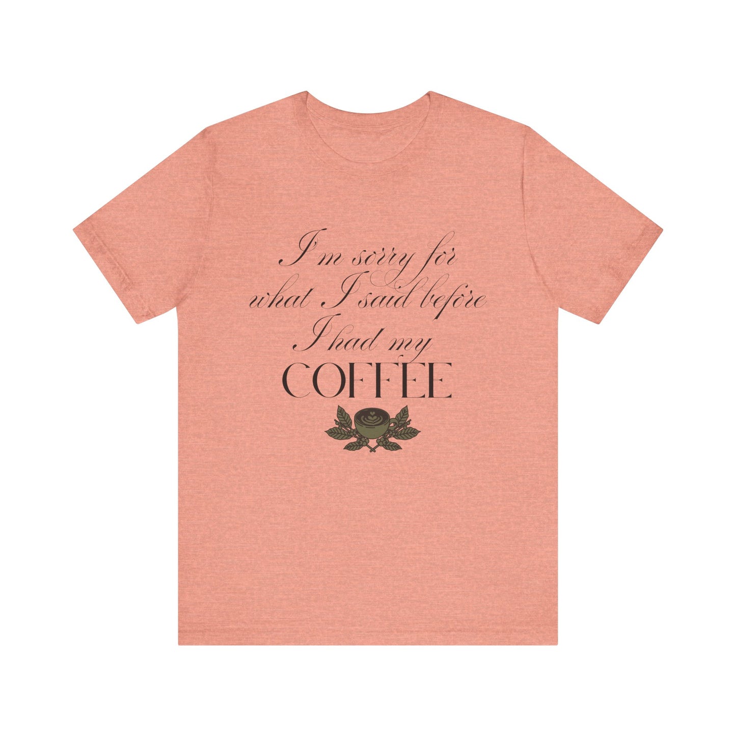 Sorry for What I Said Before Coffee T-Shirt – Funny Coffee Tee