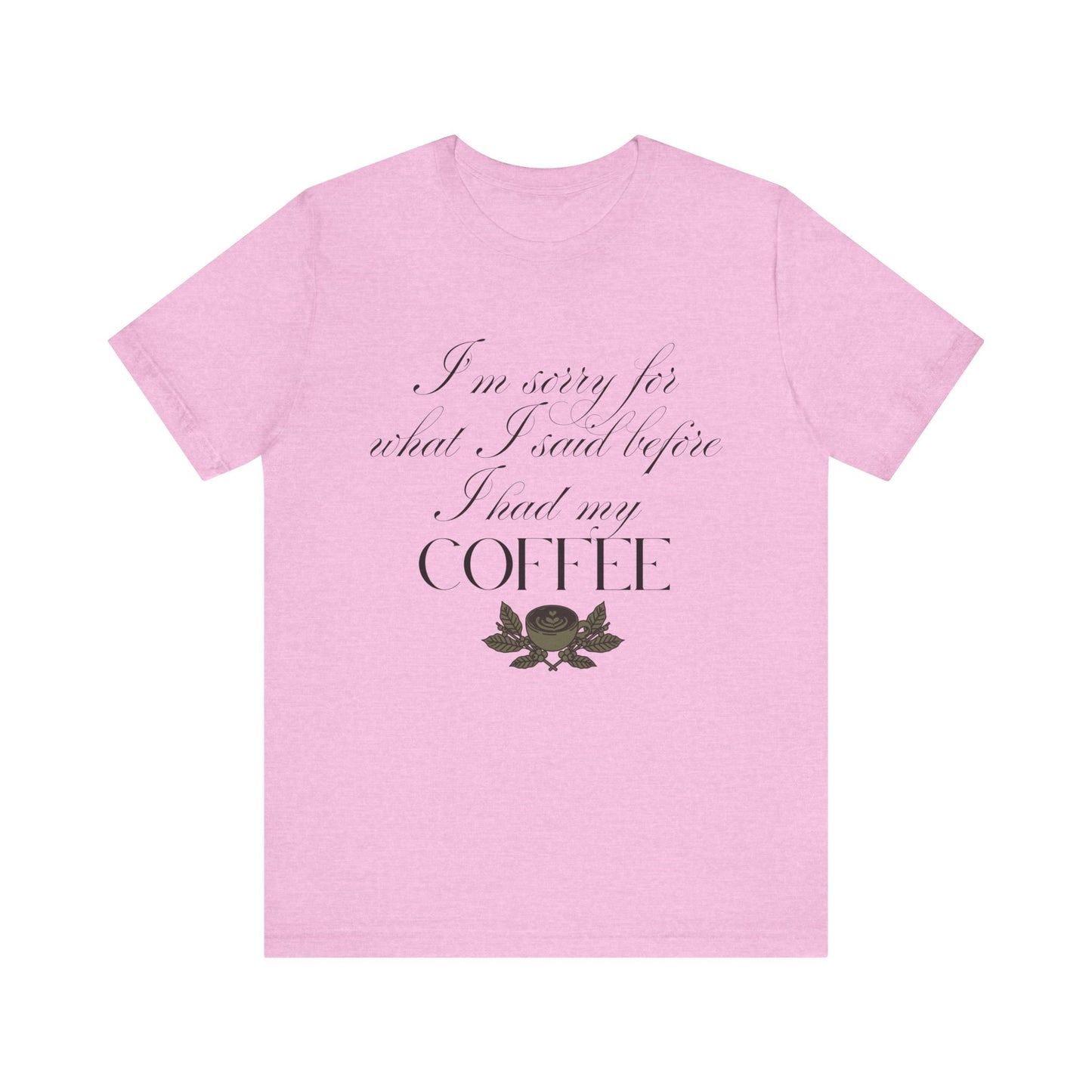 Sorry for What I Said Before Coffee T-Shirt – Funny Coffee Tee