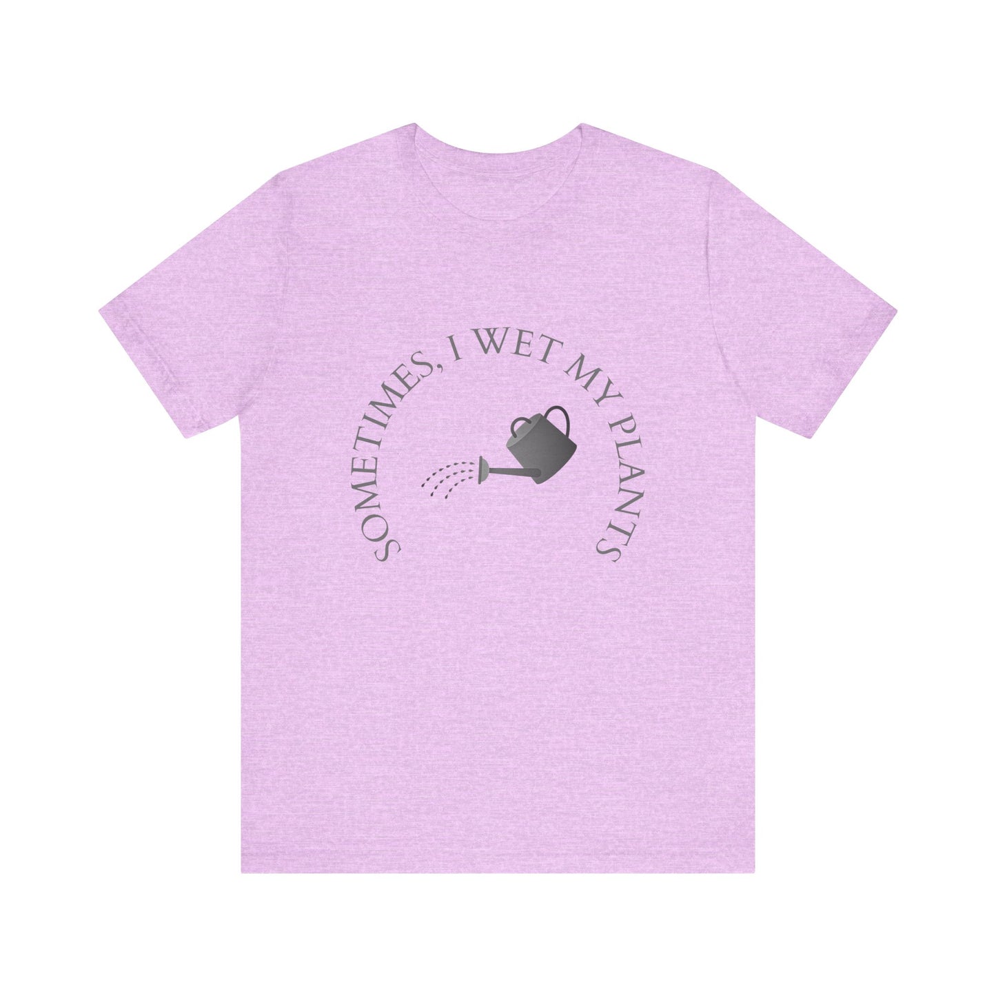 Sometimes I Wet My Plants T-Shirt – Funny Plant Lover Tee