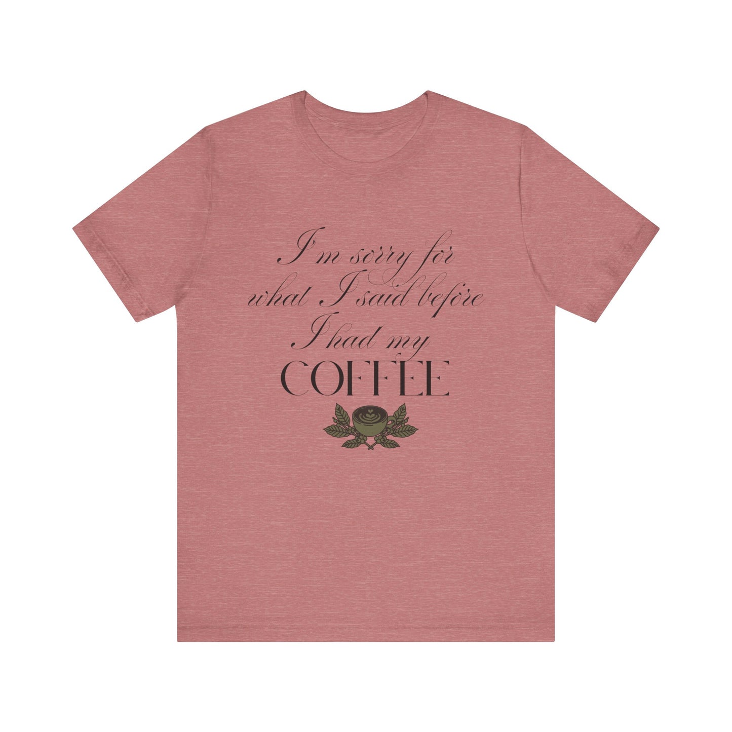 Sorry for What I Said Before Coffee T-Shirt – Funny Coffee Tee