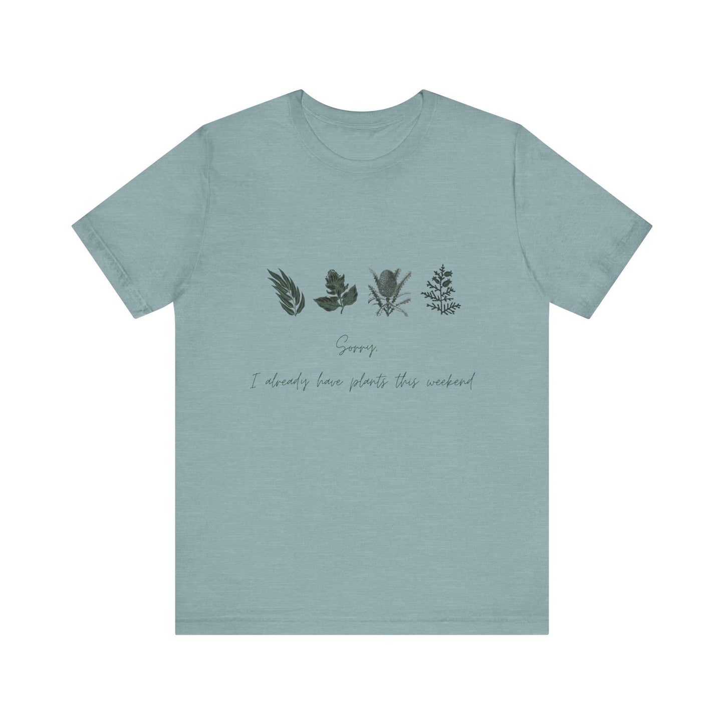 Sorry I Already Have Plants This Weekend T-Shirt – Plant Lover Funny Tee