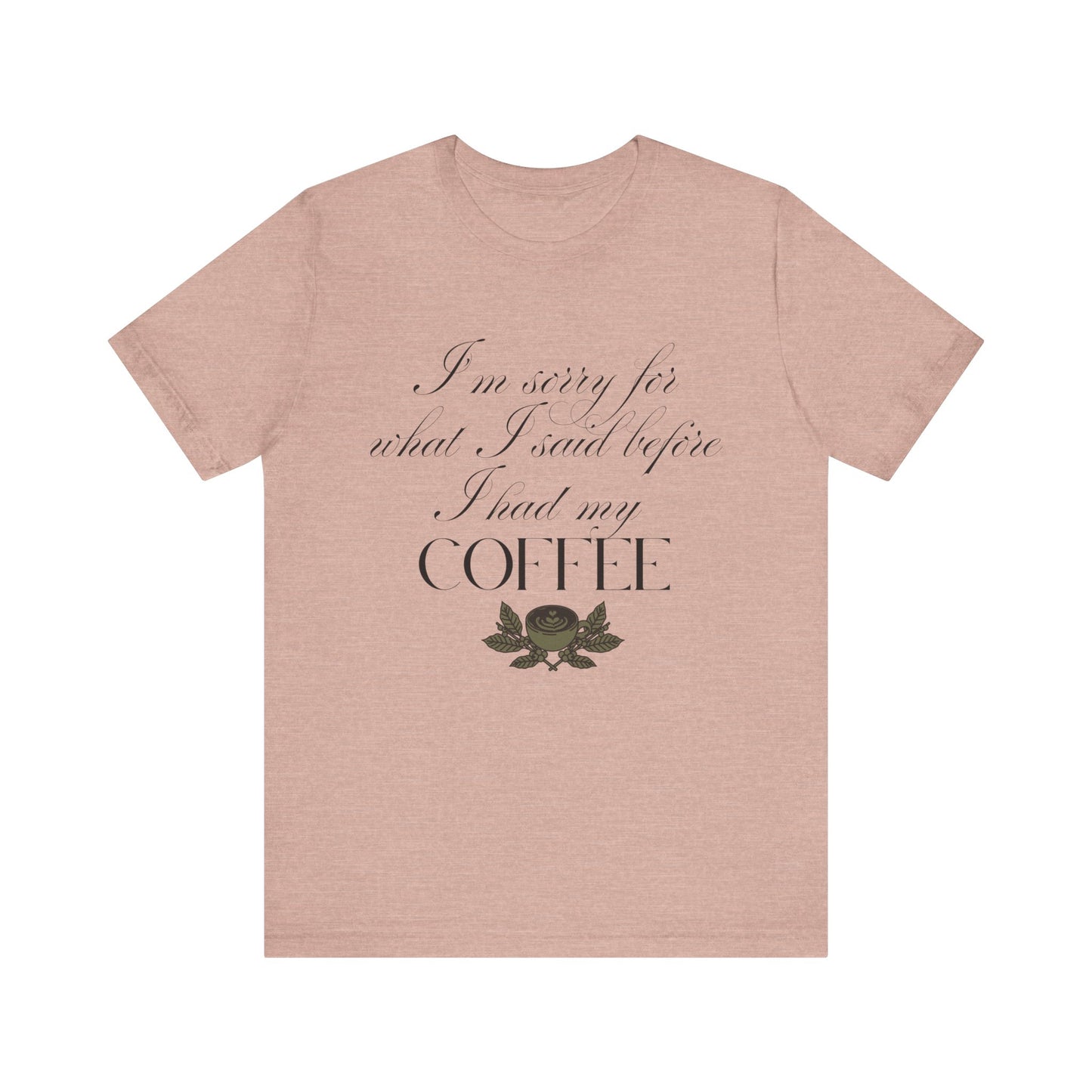 Sorry for What I Said Before Coffee T-Shirt – Funny Coffee Tee