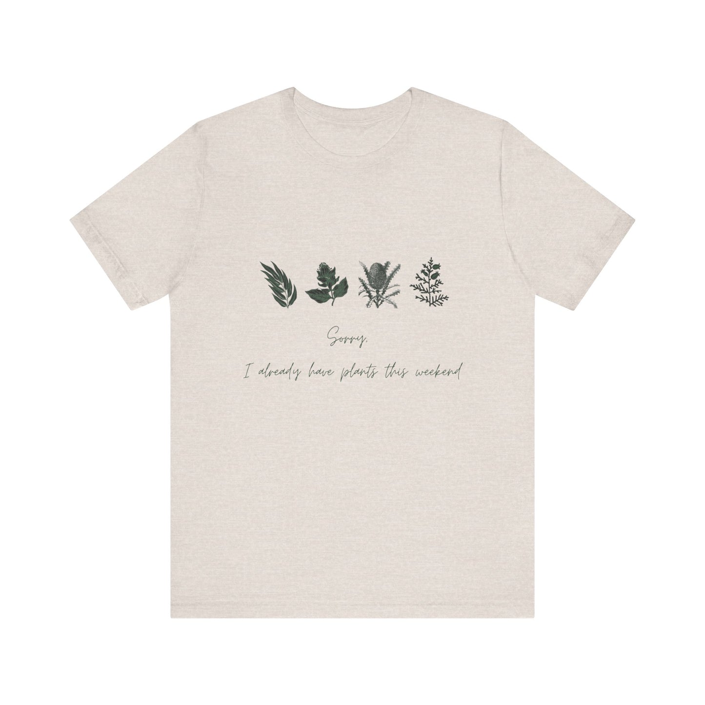 Sorry I Already Have Plants This Weekend T-Shirt – Plant Lover Funny Tee