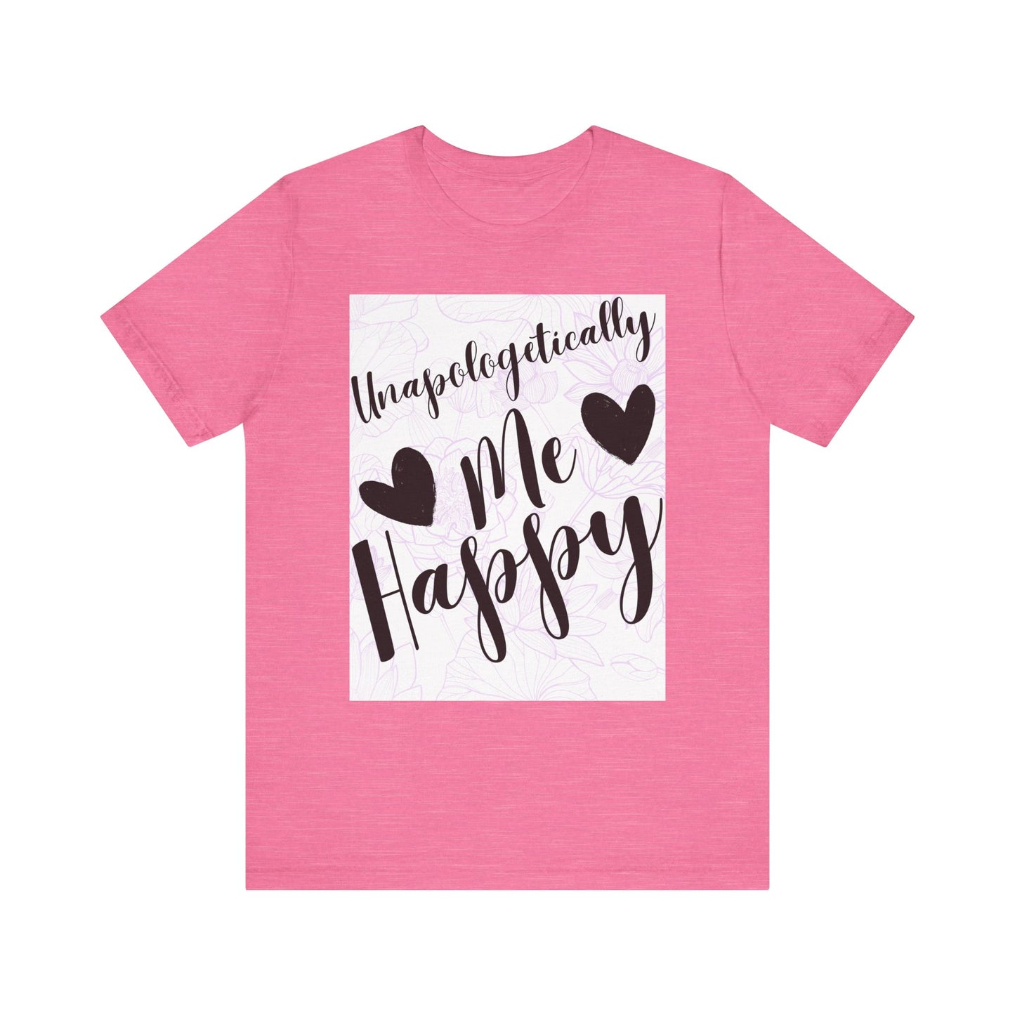 Unapologetically Me T-Shirt – Happy Self-Love Graphic Tee