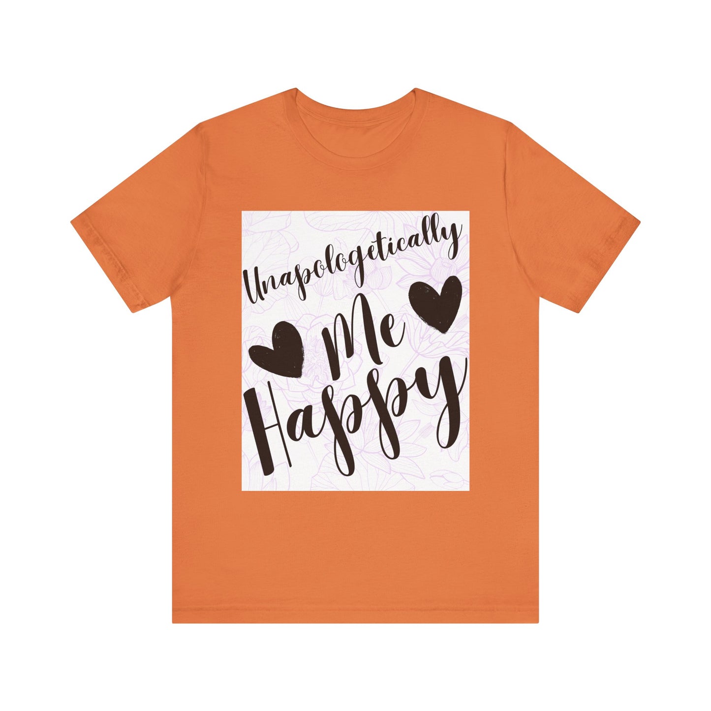 Unapologetically Me T-Shirt – Happy Self-Love Graphic Tee