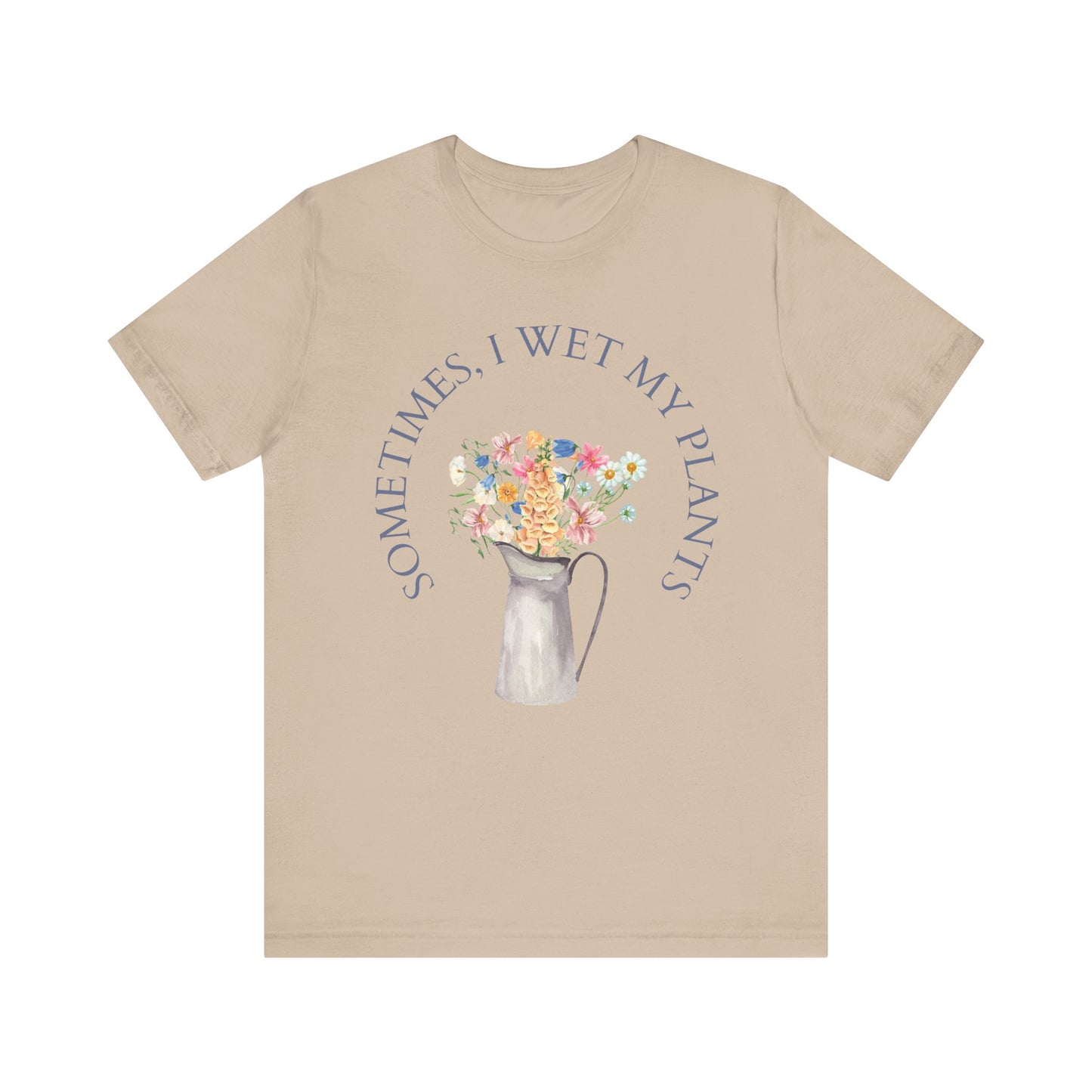 Sometimes I Wet My Plants T-Shirt – Funny Plant Lover Tee