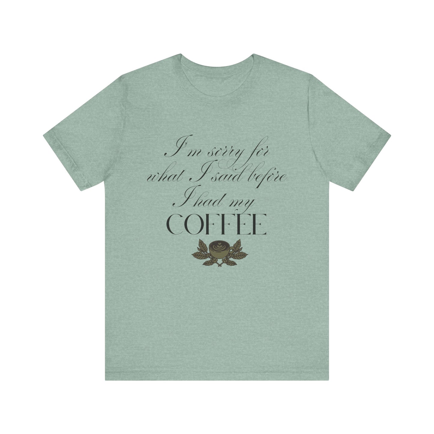 Sorry for What I Said Before Coffee T-Shirt – Funny Coffee Tee
