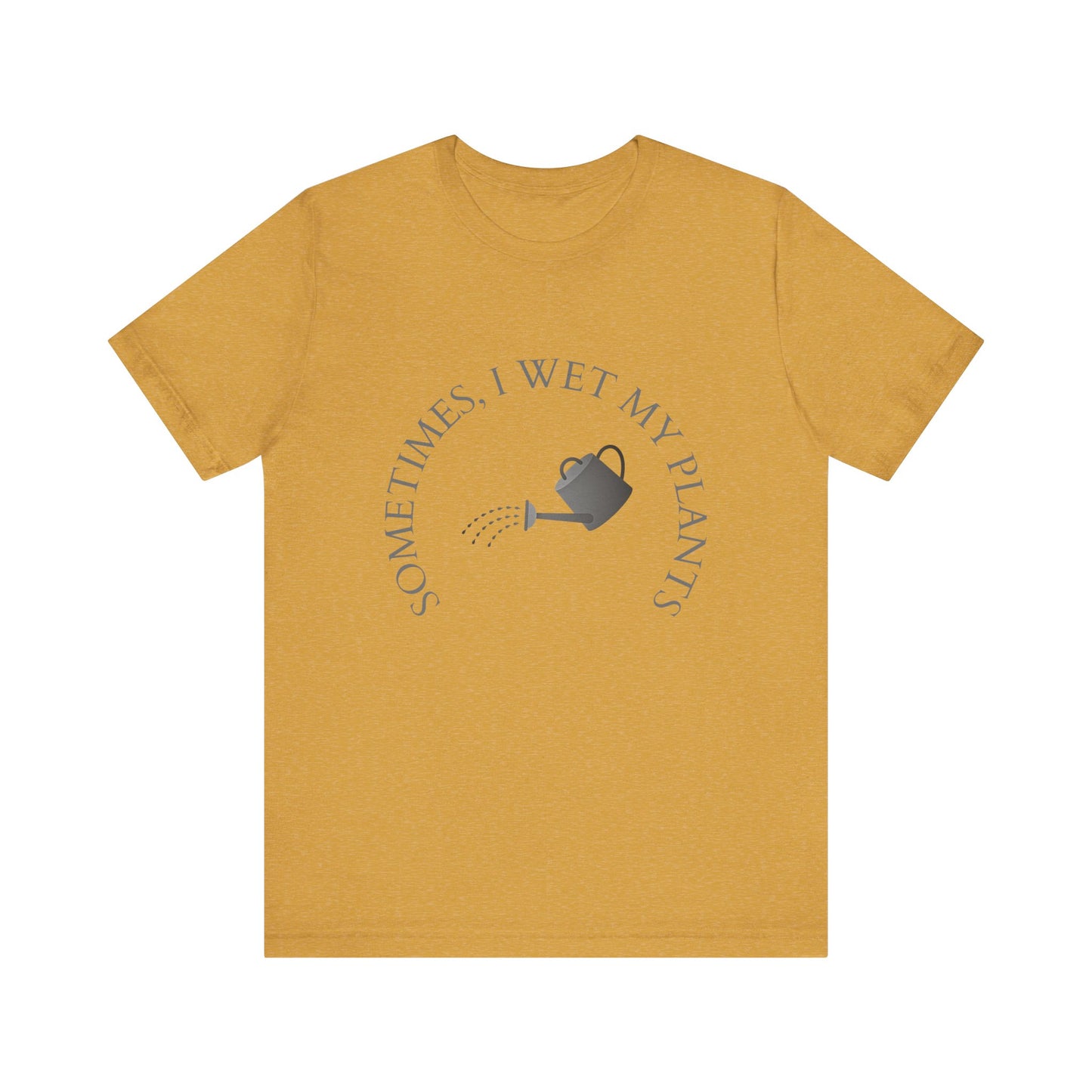 Sometimes I Wet My Plants T-Shirt – Funny Plant Lover Tee