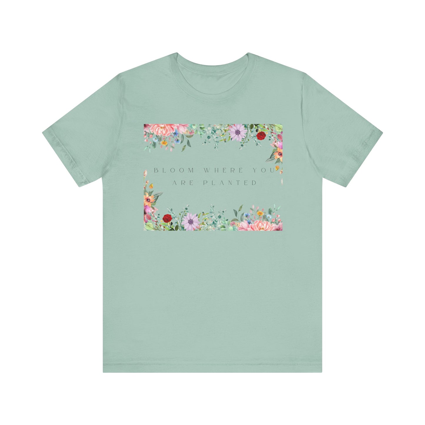 Bloom Where You Are Planted T-Shirt – Botanical Positive Tee