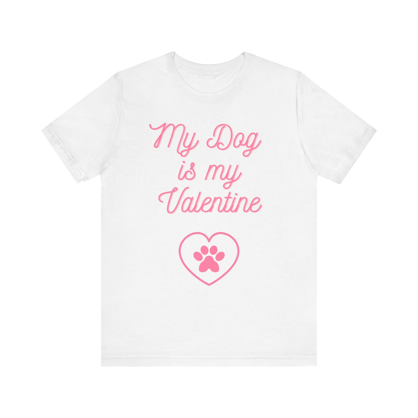 My Dog Is My Valentine T-Shirt – Funny Pet Lover Tee