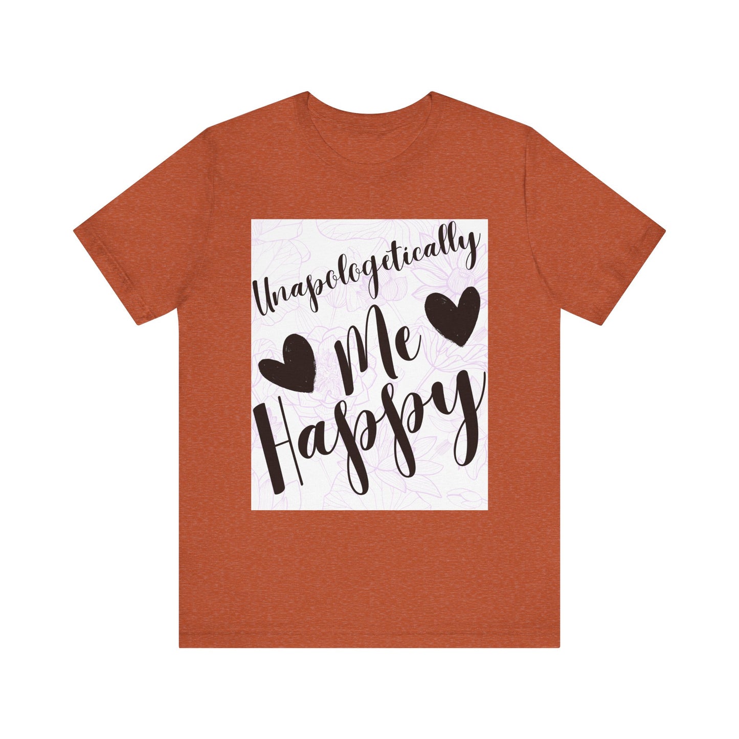 Unapologetically Me T-Shirt – Happy Self-Love Graphic Tee