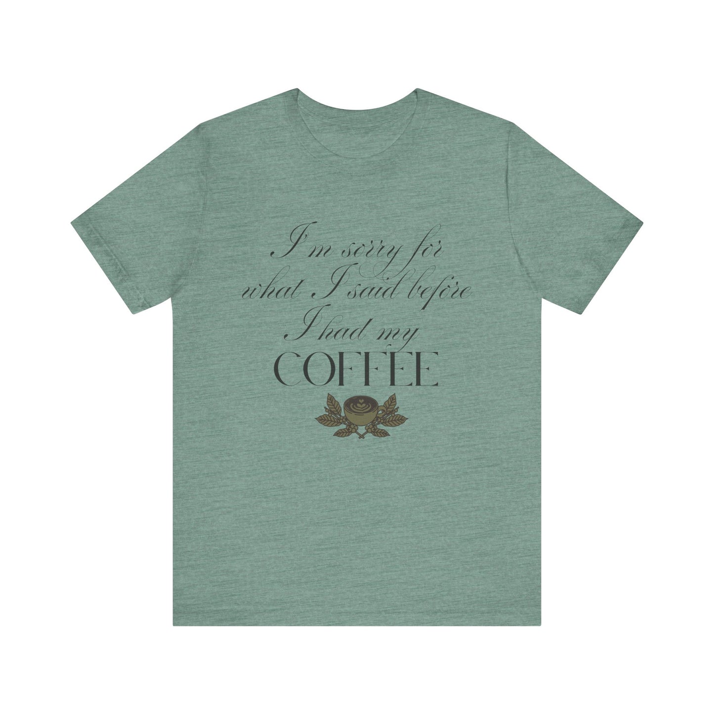 Sorry for What I Said Before Coffee T-Shirt – Funny Coffee Tee