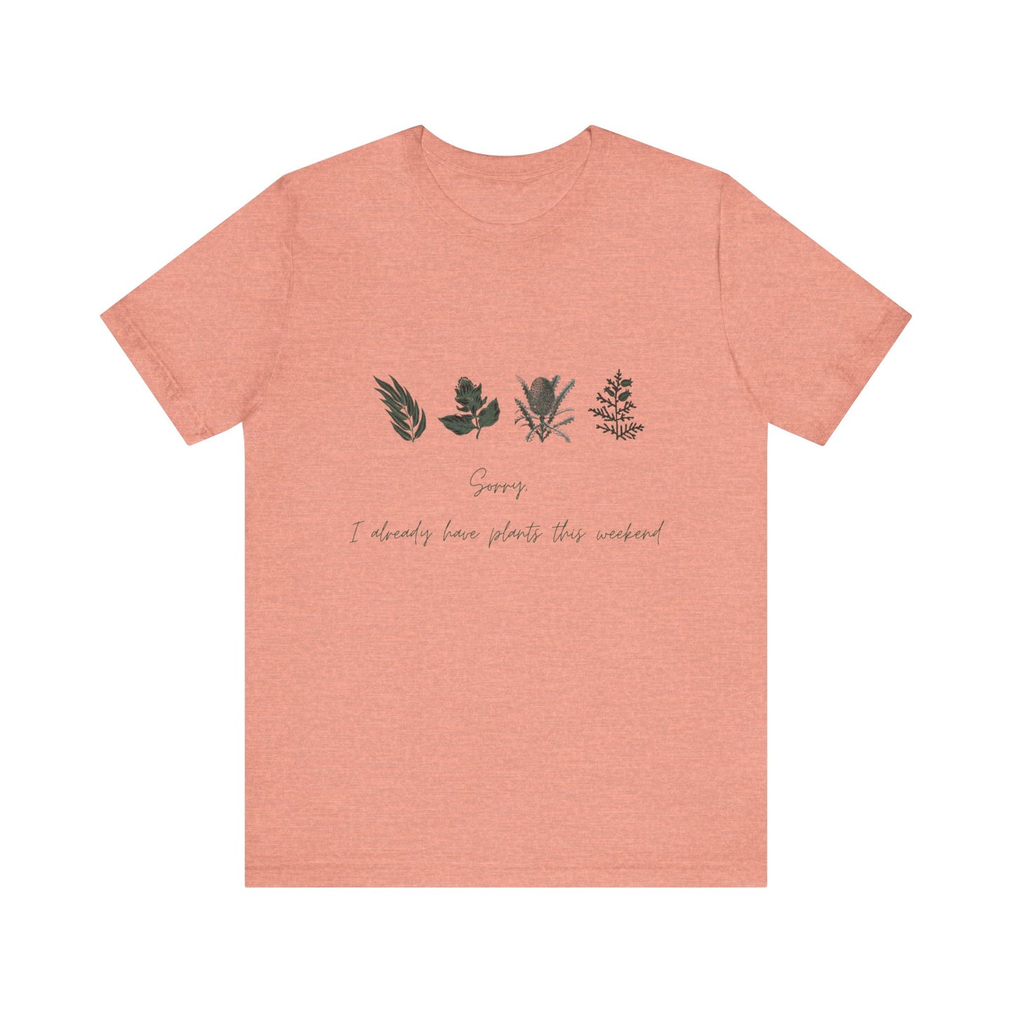 Sorry I Already Have Plants This Weekend T-Shirt – Plant Lover Funny Tee