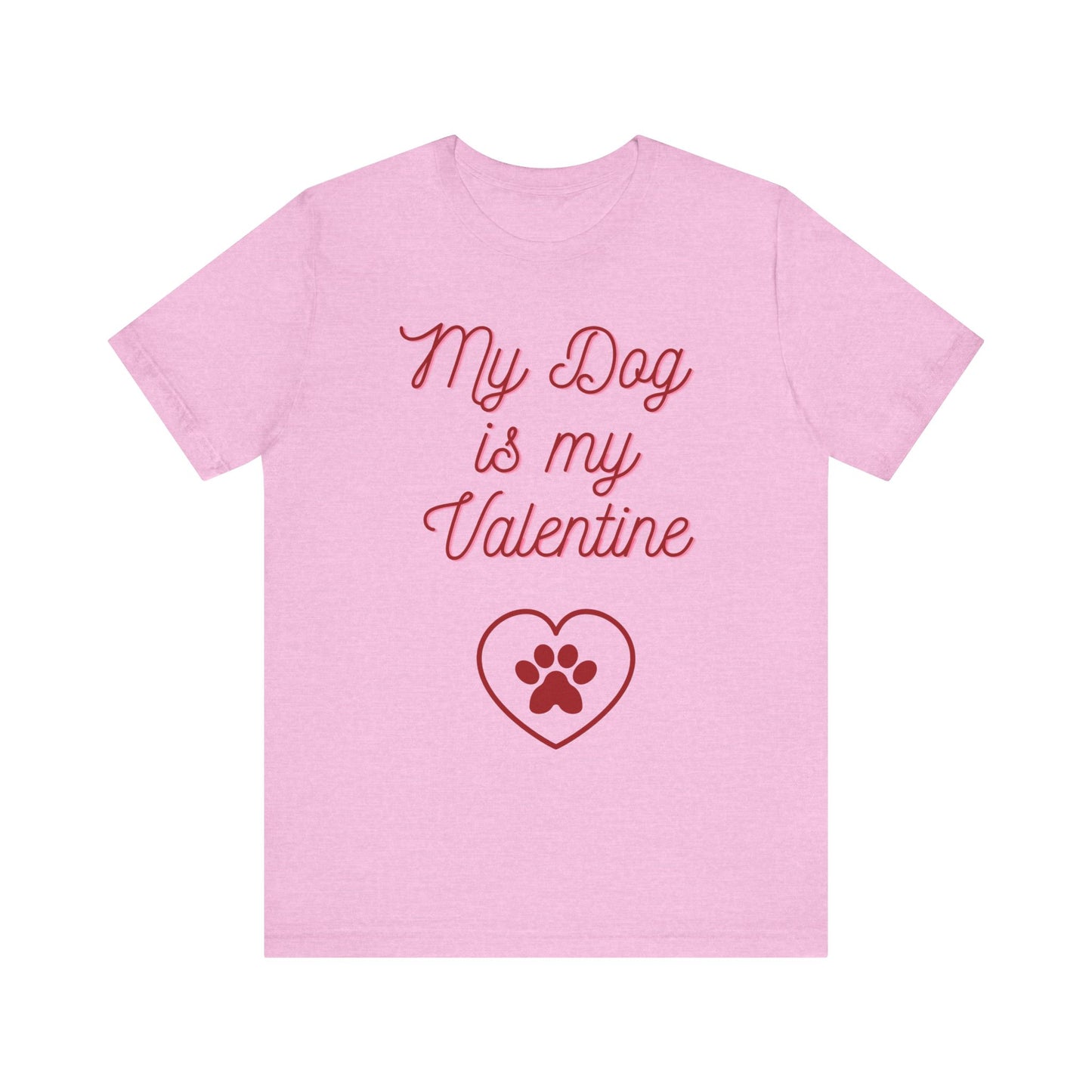 My Dog Is My Valentine T-Shirt – Funny Pet Lover Tee