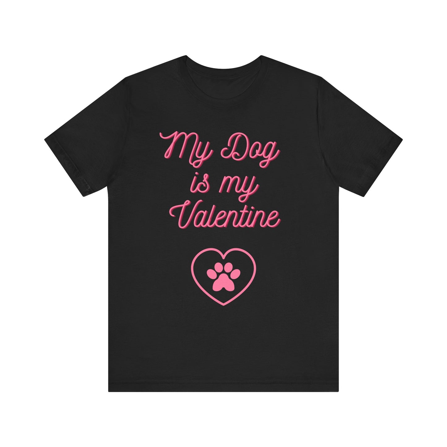My Dog Is My Valentine T-Shirt – Funny Pet Lover Tee
