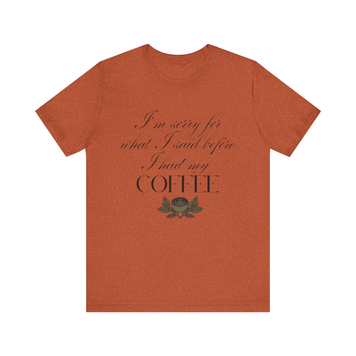 Sorry for What I Said Before Coffee T-Shirt – Funny Coffee Tee