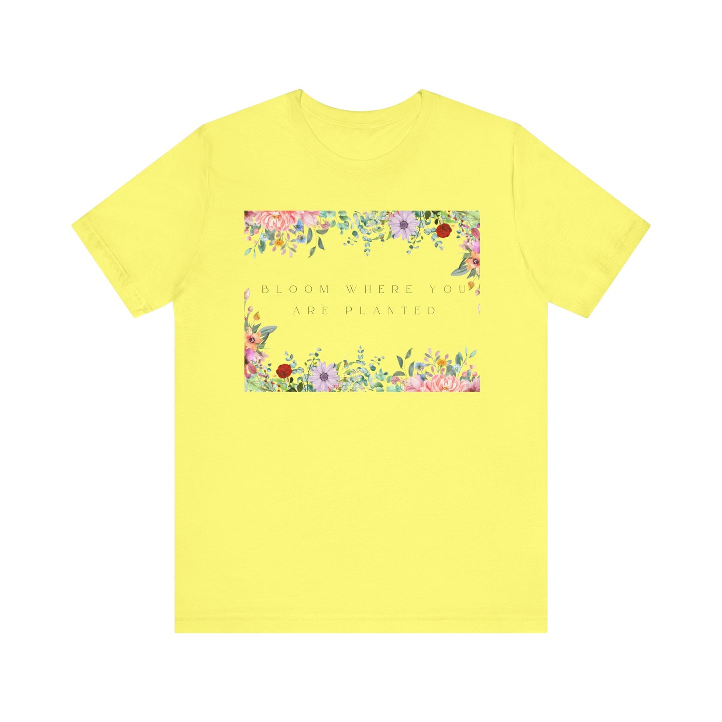 Bloom Where You Are Planted T-Shirt – Botanical Positive Tee