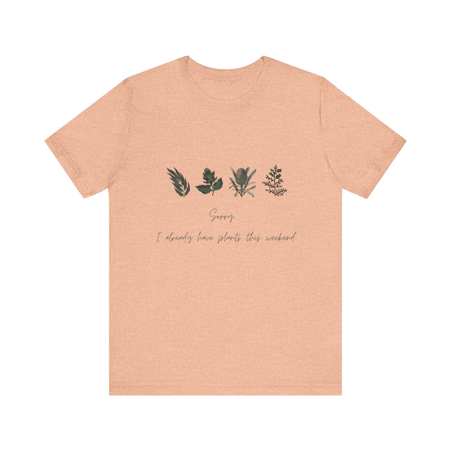 Sorry I Already Have Plants This Weekend T-Shirt – Plant Lover Funny Tee