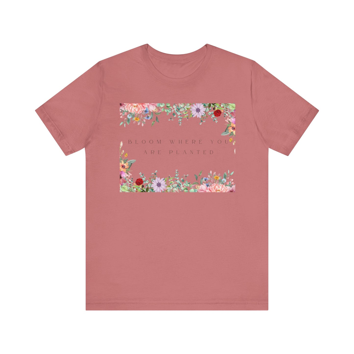 Bloom Where You Are Planted T-Shirt – Botanical Positive Tee