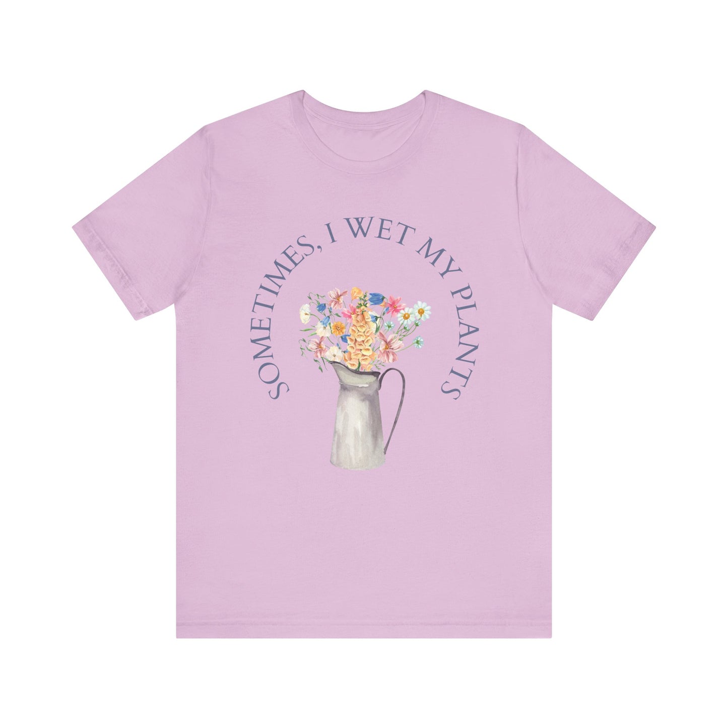 Sometimes I Wet My Plants T-Shirt – Funny Plant Lover Tee