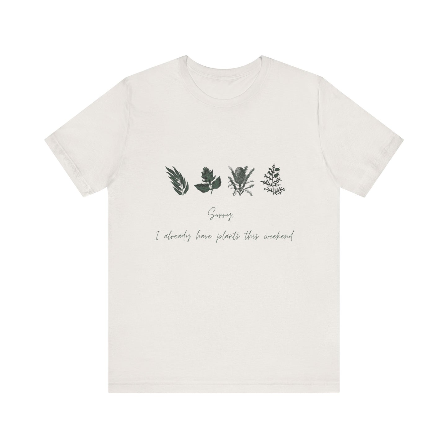 Sorry I Already Have Plants This Weekend T-Shirt – Plant Lover Funny Tee