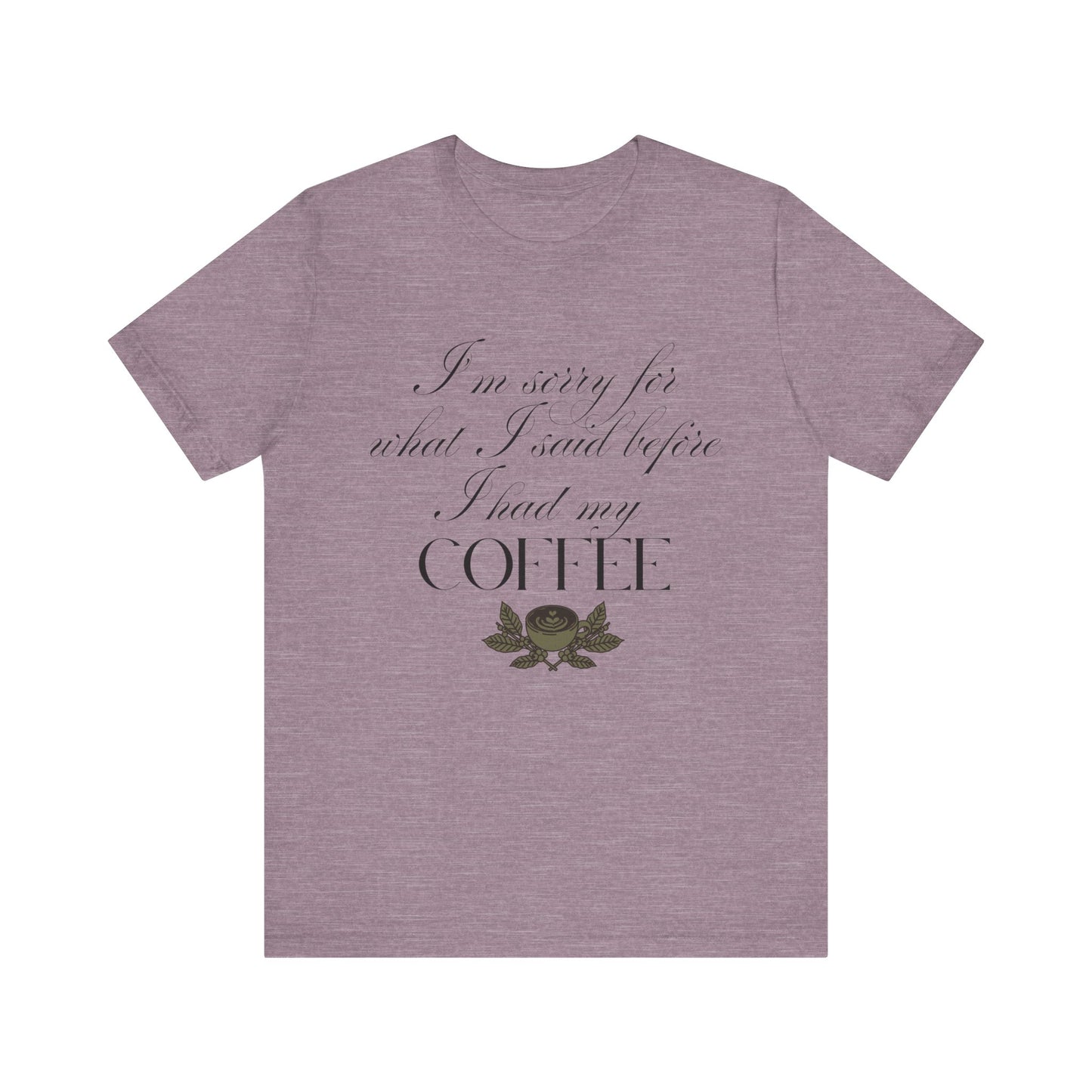 Sorry for What I Said Before Coffee T-Shirt – Funny Coffee Tee
