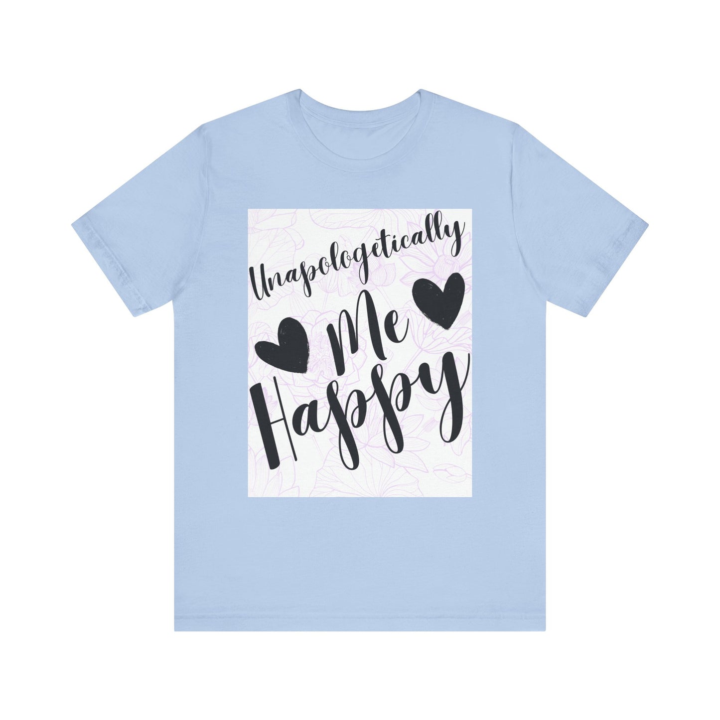 Unapologetically Me T-Shirt – Happy Self-Love Graphic Tee
