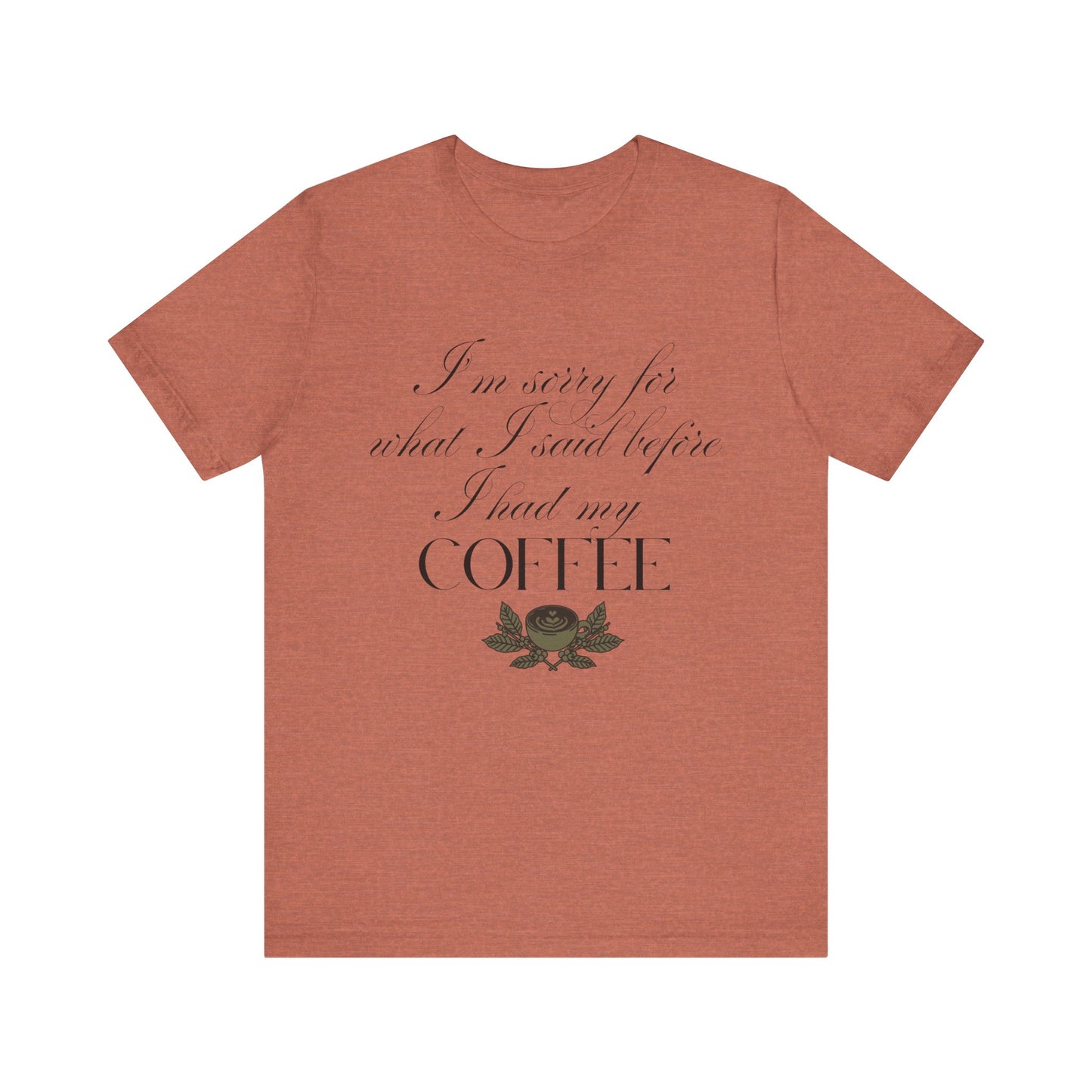 Sorry for What I Said Before Coffee T-Shirt – Funny Coffee Tee