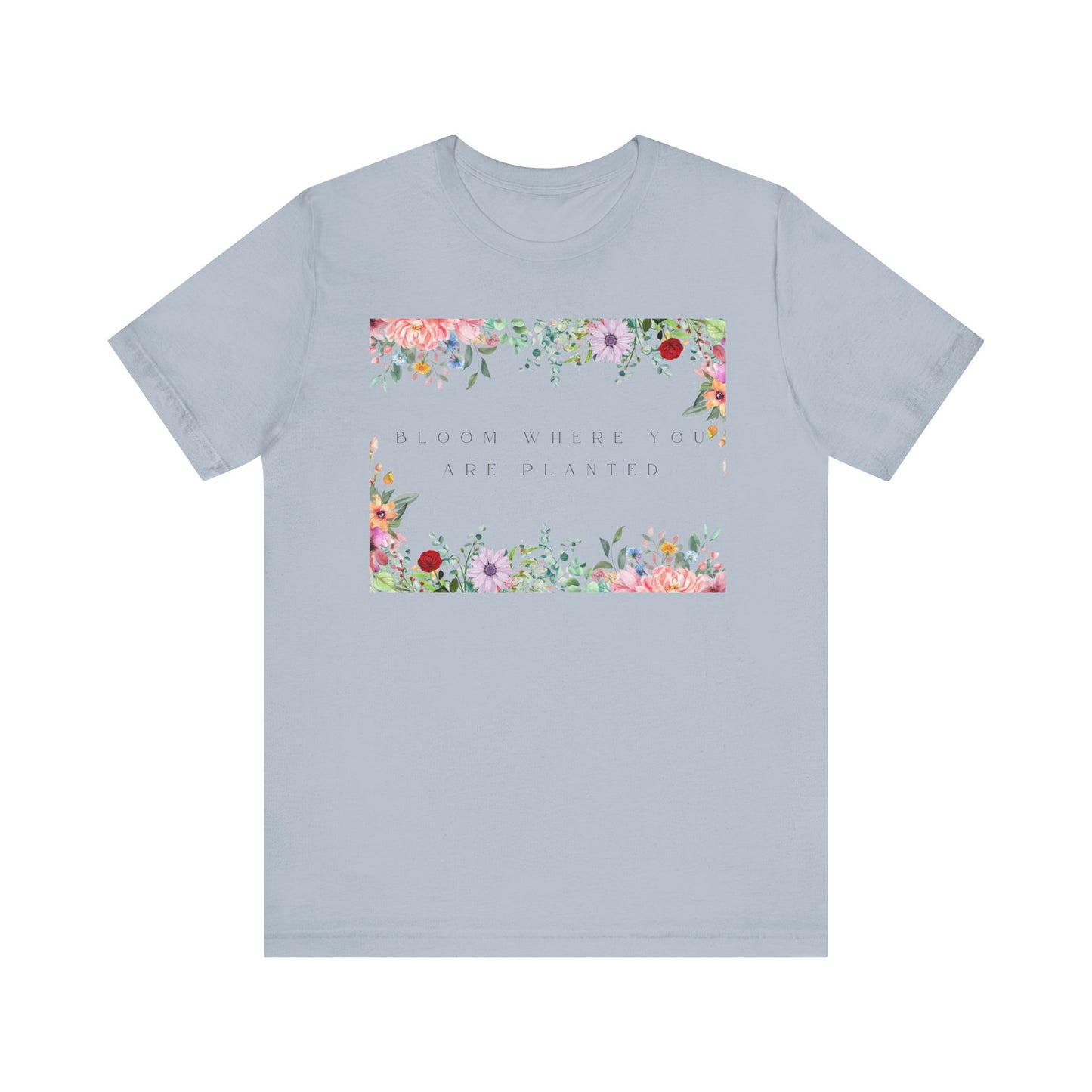 Bloom Where You Are Planted T-Shirt – Botanical Positive Tee
