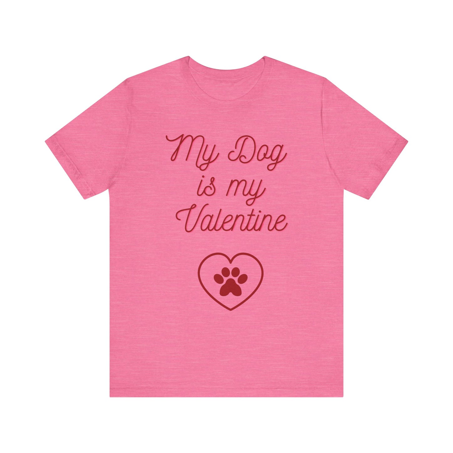 My Dog Is My Valentine T-Shirt – Funny Pet Lover Tee