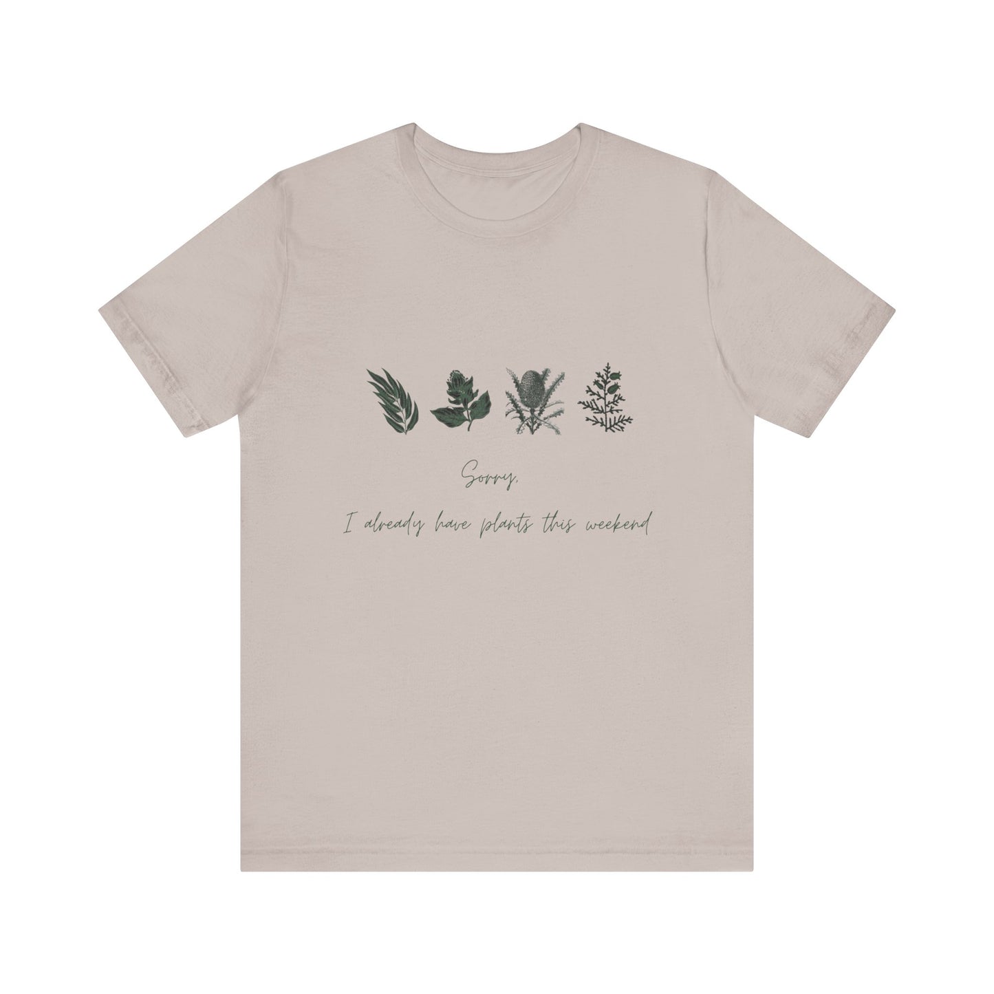 Sorry I Already Have Plants This Weekend T-Shirt – Plant Lover Funny Tee